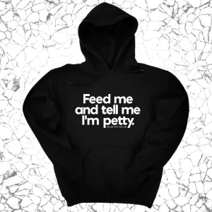 Feed me and tell me I'm petty Unisex Hoodie