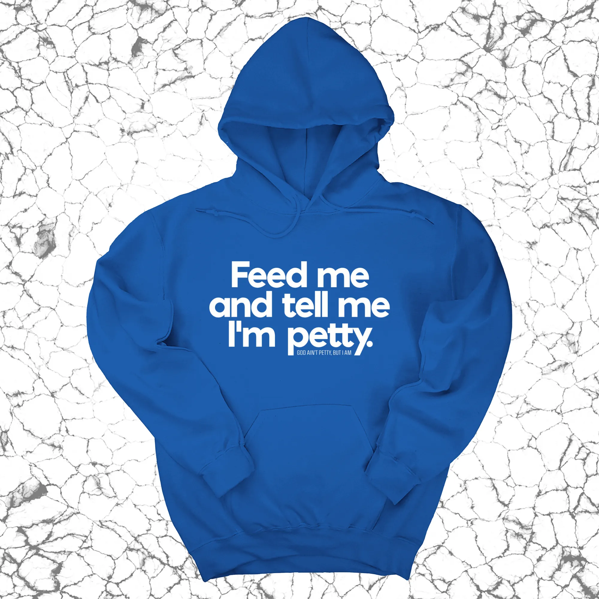 Feed me and tell me I'm petty Unisex Hoodie