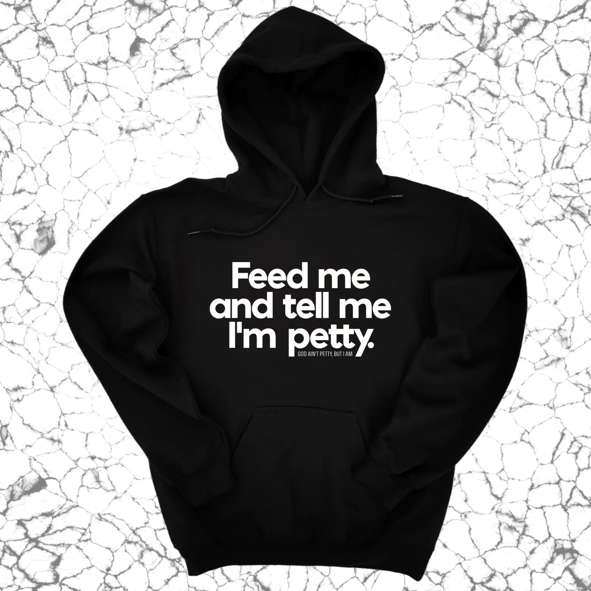 Feed me and tell me I'm petty Unisex Hoodie
