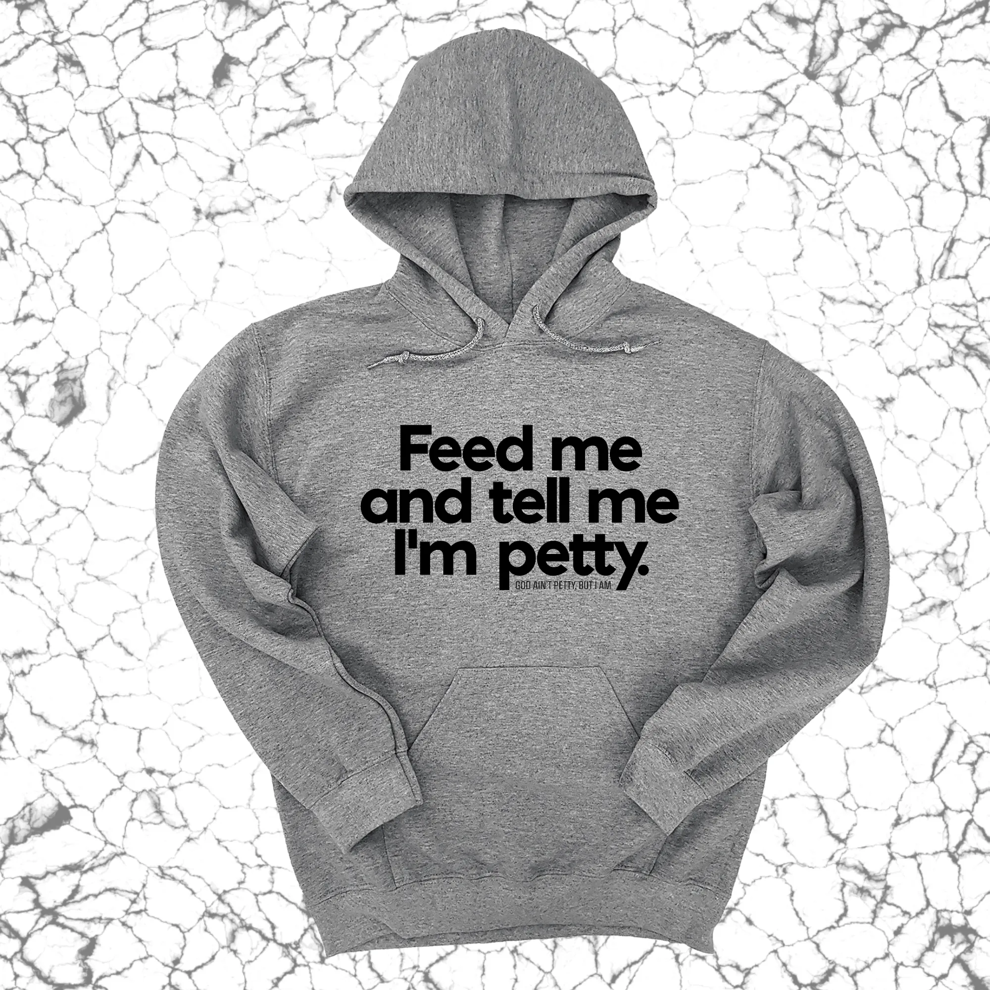Feed me and tell me I'm petty Unisex Hoodie