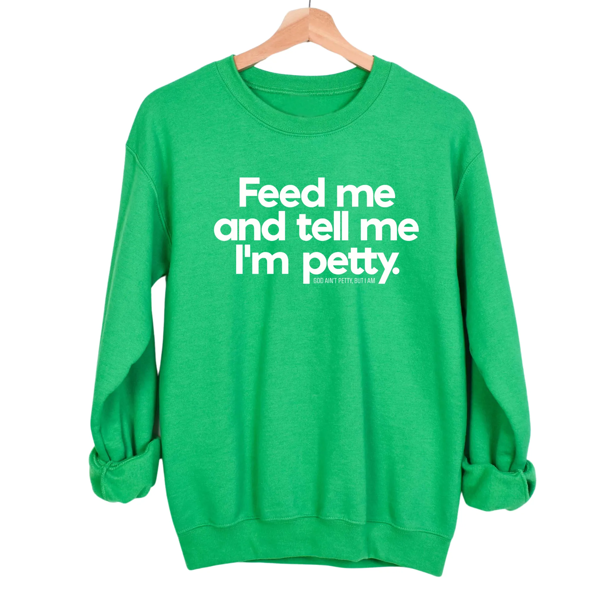 Feed me and tell me I'm petty Unisex Sweatshirt