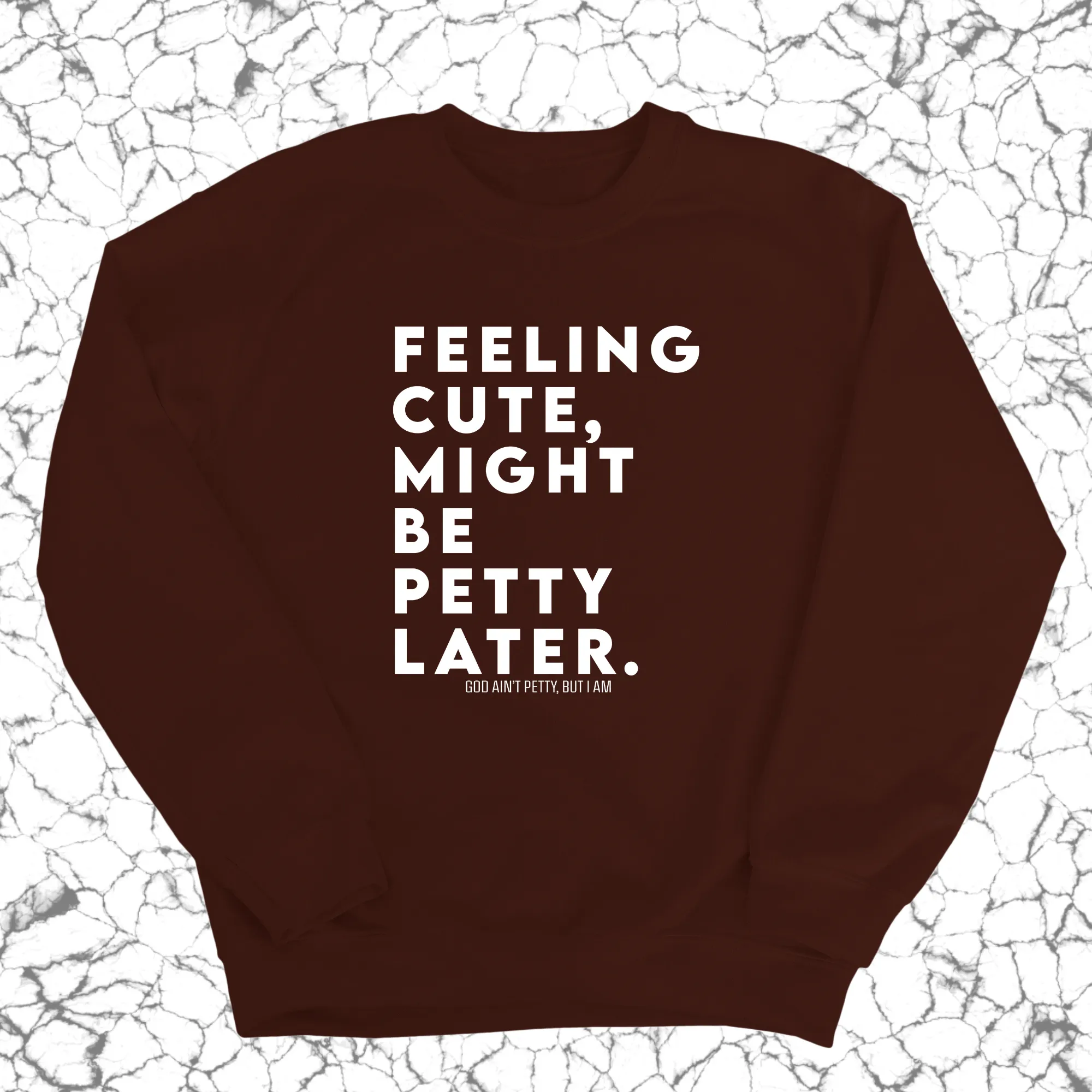 Feeling cute, might be petty later Unisex Sweatshirt