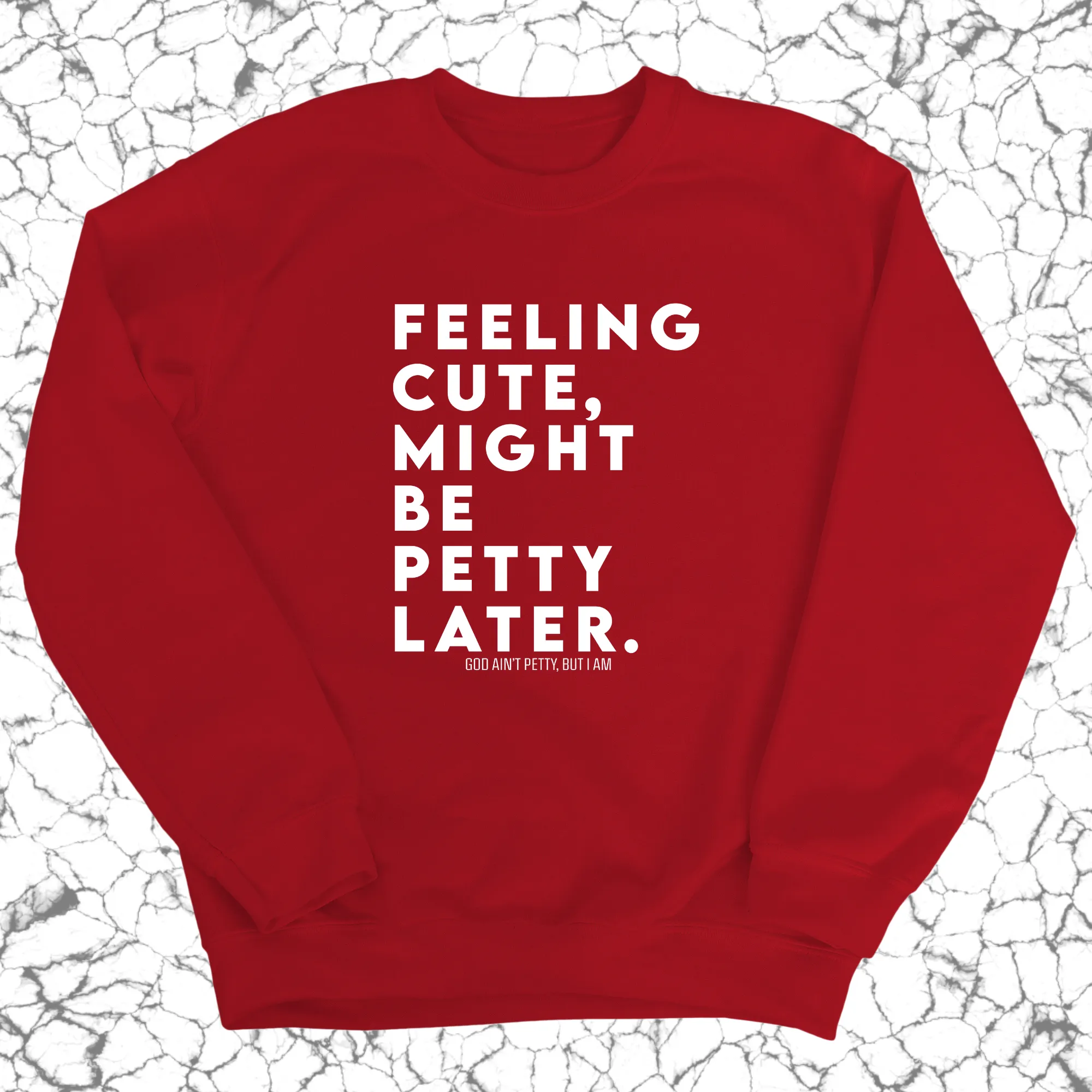 Feeling cute, might be petty later Unisex Sweatshirt