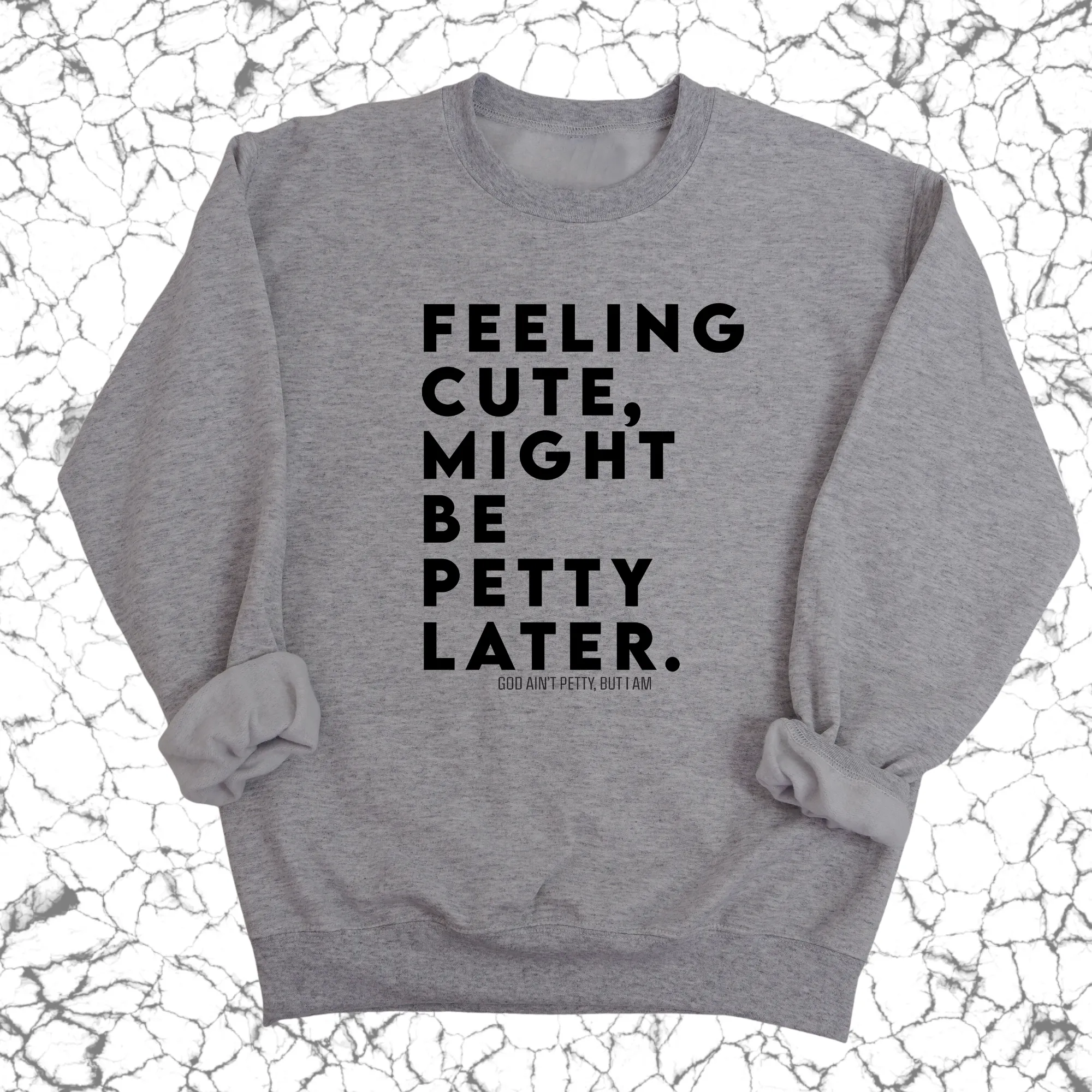 Feeling cute, might be petty later Unisex Sweatshirt