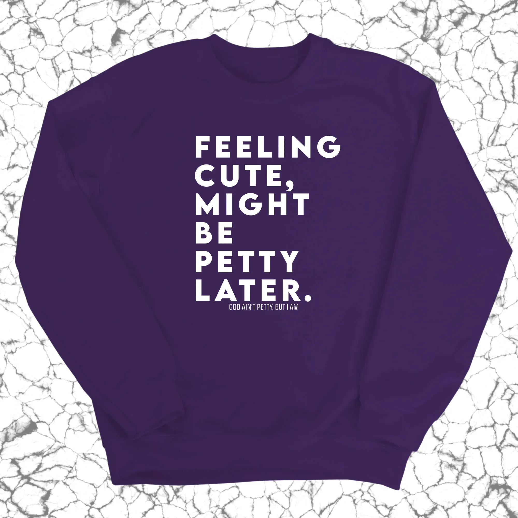 Feeling cute, might be petty later Unisex Sweatshirt