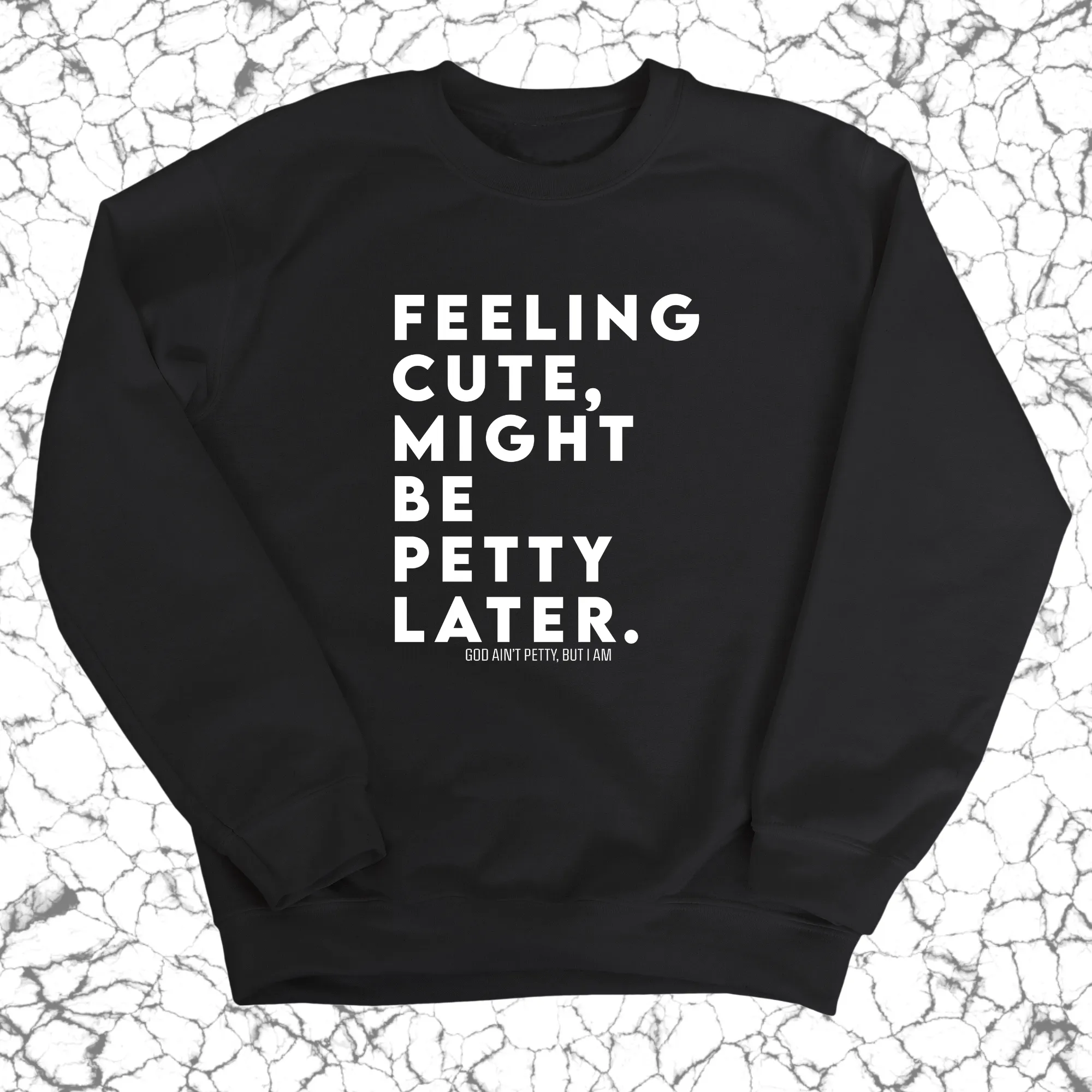 Feeling cute, might be petty later Unisex Sweatshirt