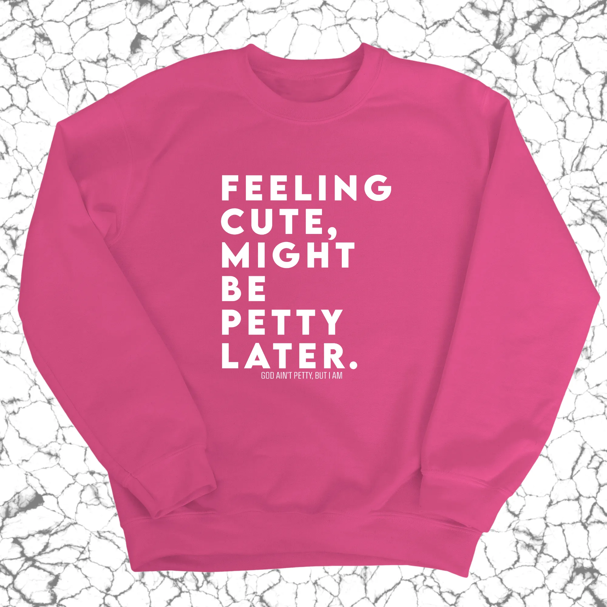 Feeling cute, might be petty later Unisex Sweatshirt