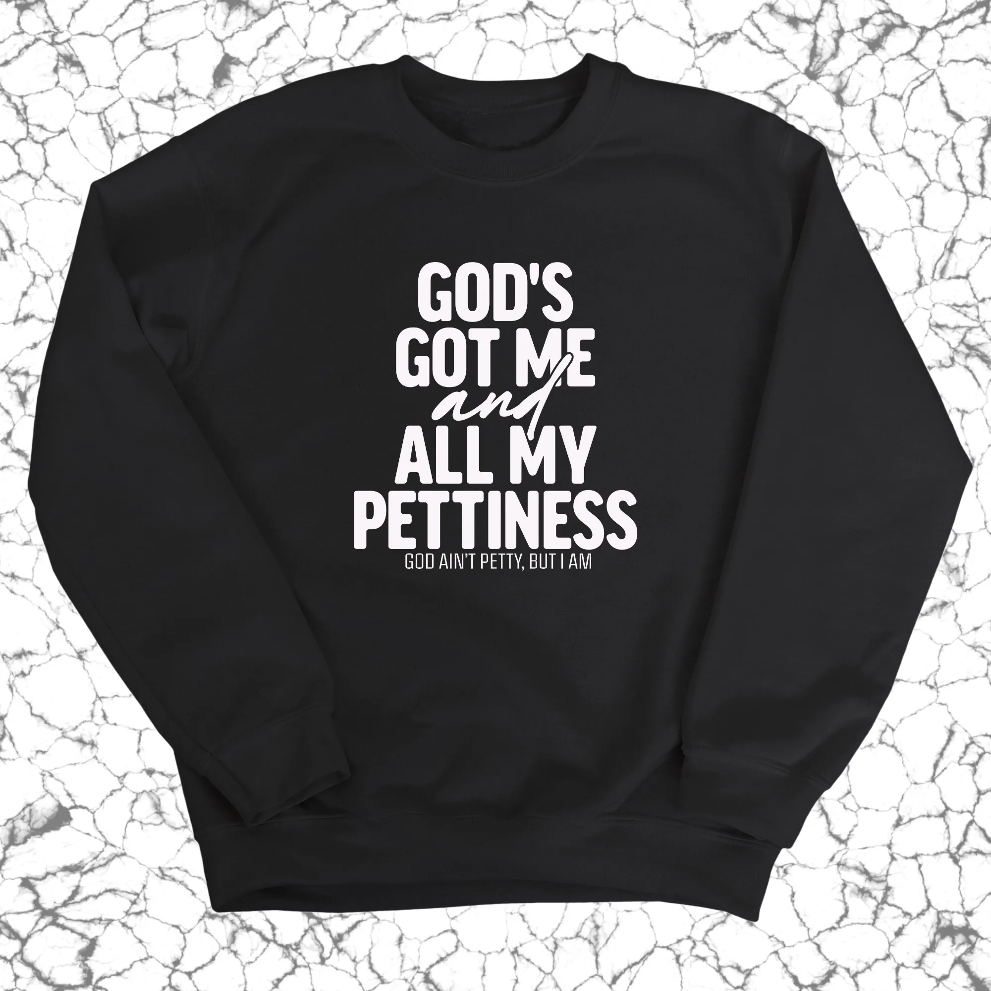 God's Got Me and all my Pettiness Unisex Sweatshirt