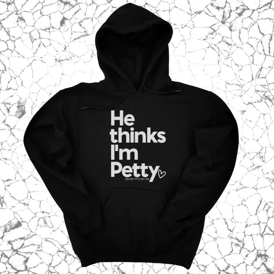 He Thinks I'm Petty Hoodie