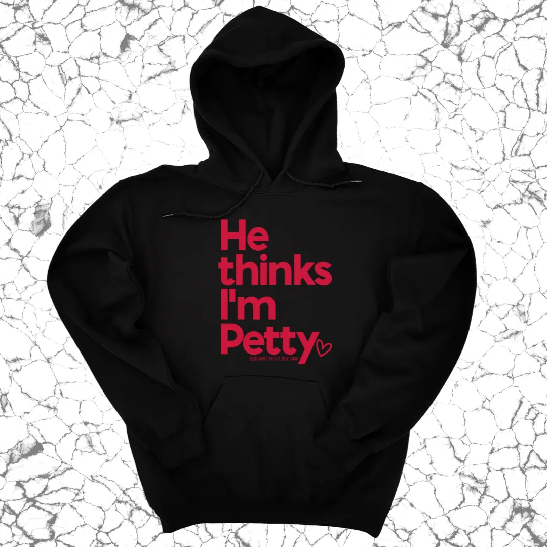 He Thinks I'm Petty Hoodie