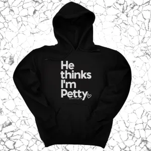He Thinks I'm Petty Hoodie