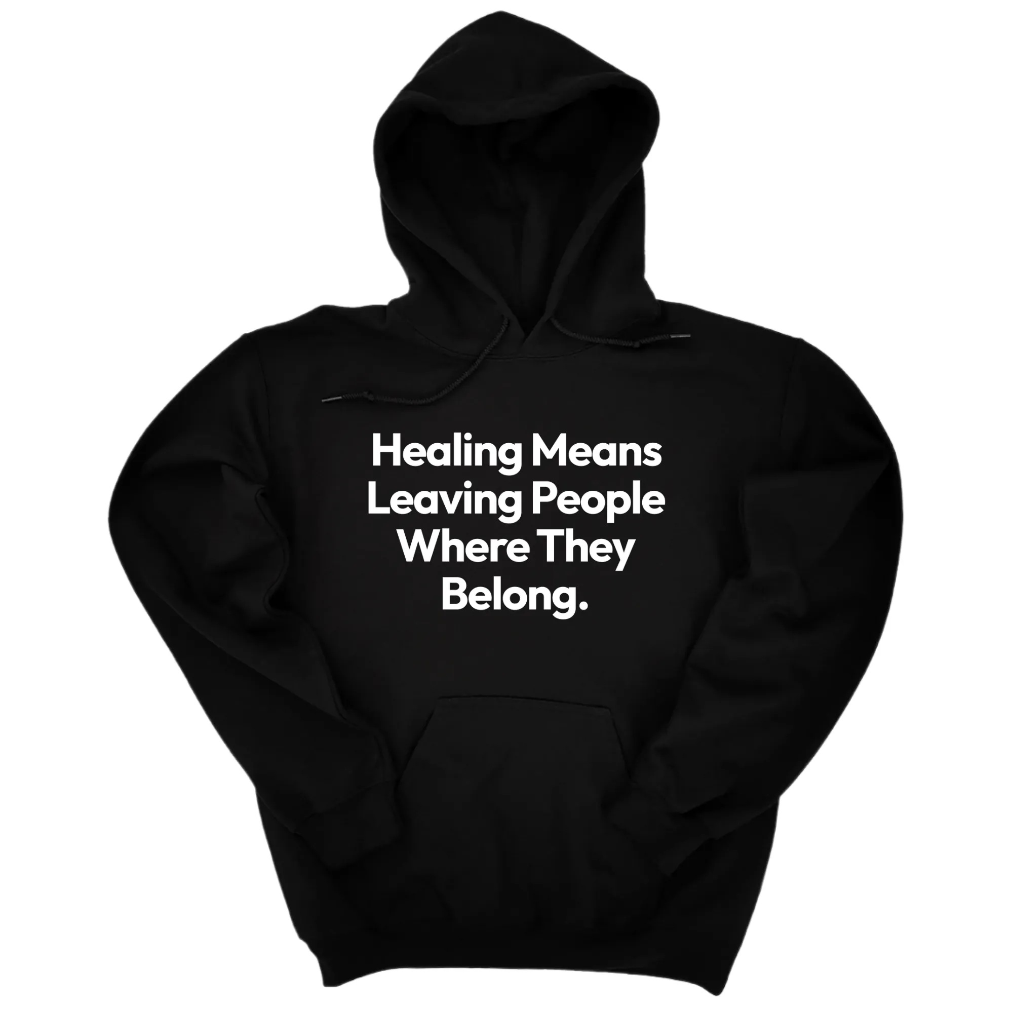 Healing Means Leaving People Where They Belong Unisex Hoodie