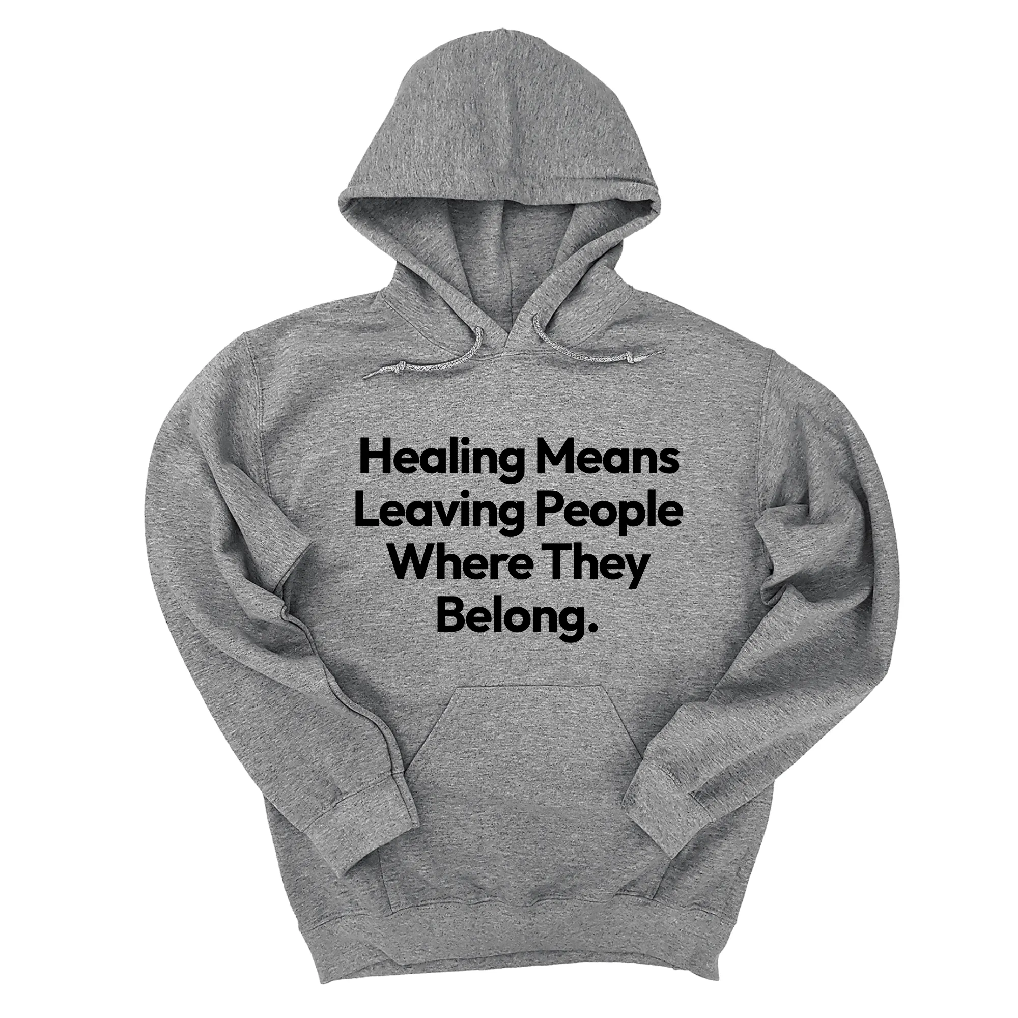 Healing Means Leaving People Where They Belong Unisex Hoodie