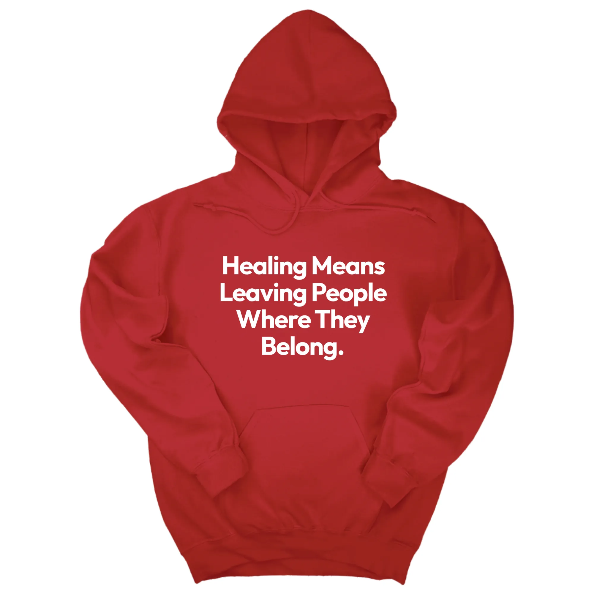 Healing Means Leaving People Where They Belong Unisex Hoodie