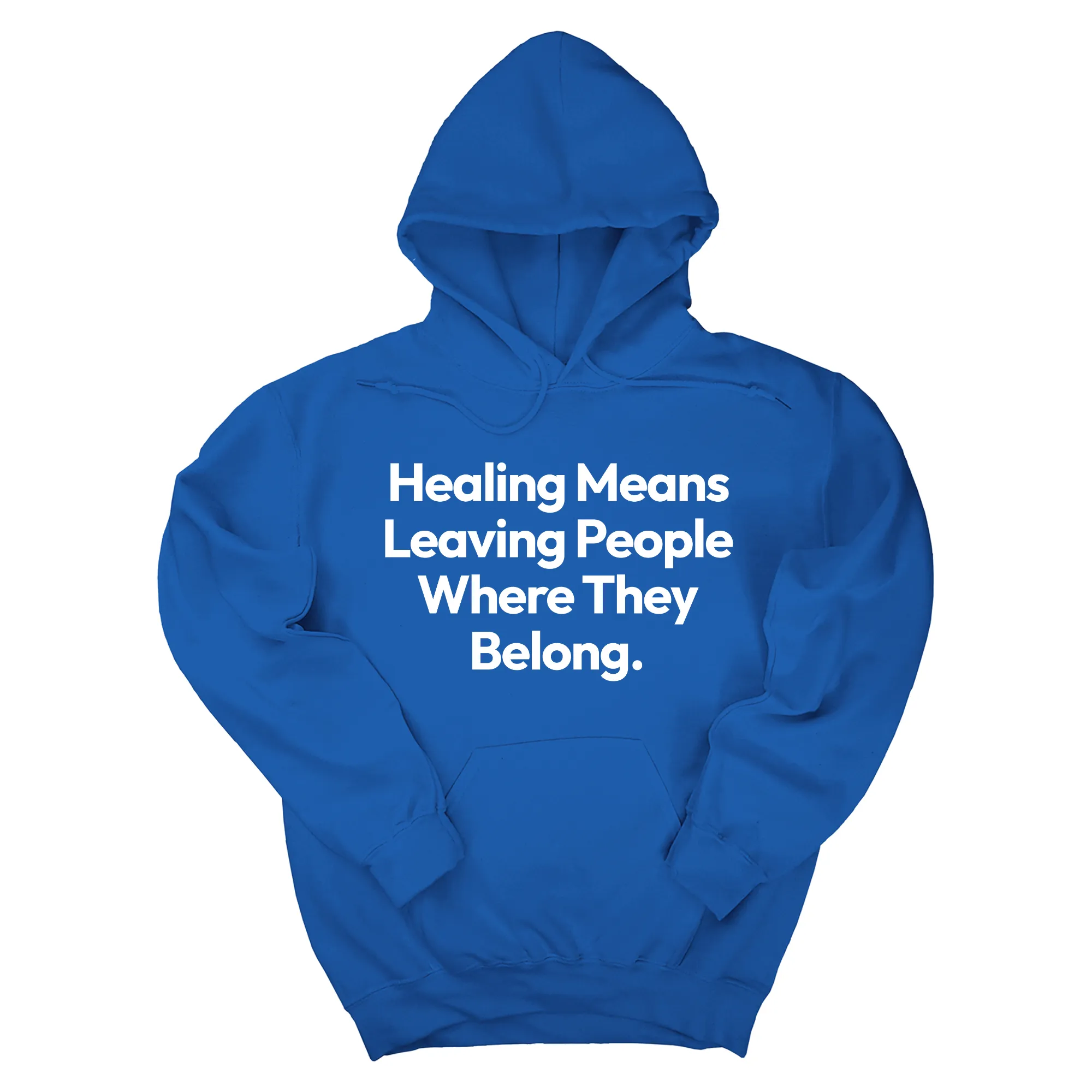 Healing Means Leaving People Where They Belong Unisex Hoodie