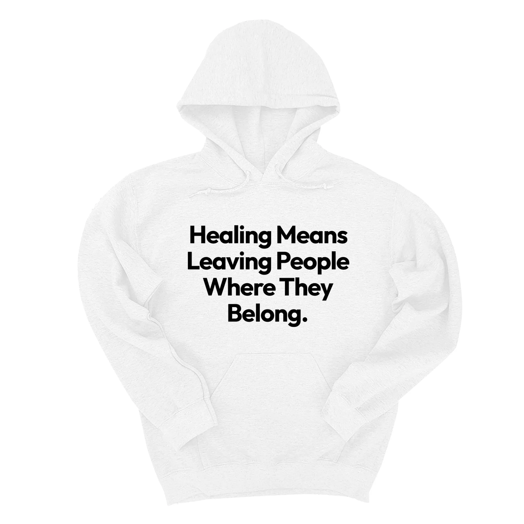 Healing Means Leaving People Where They Belong Unisex Hoodie