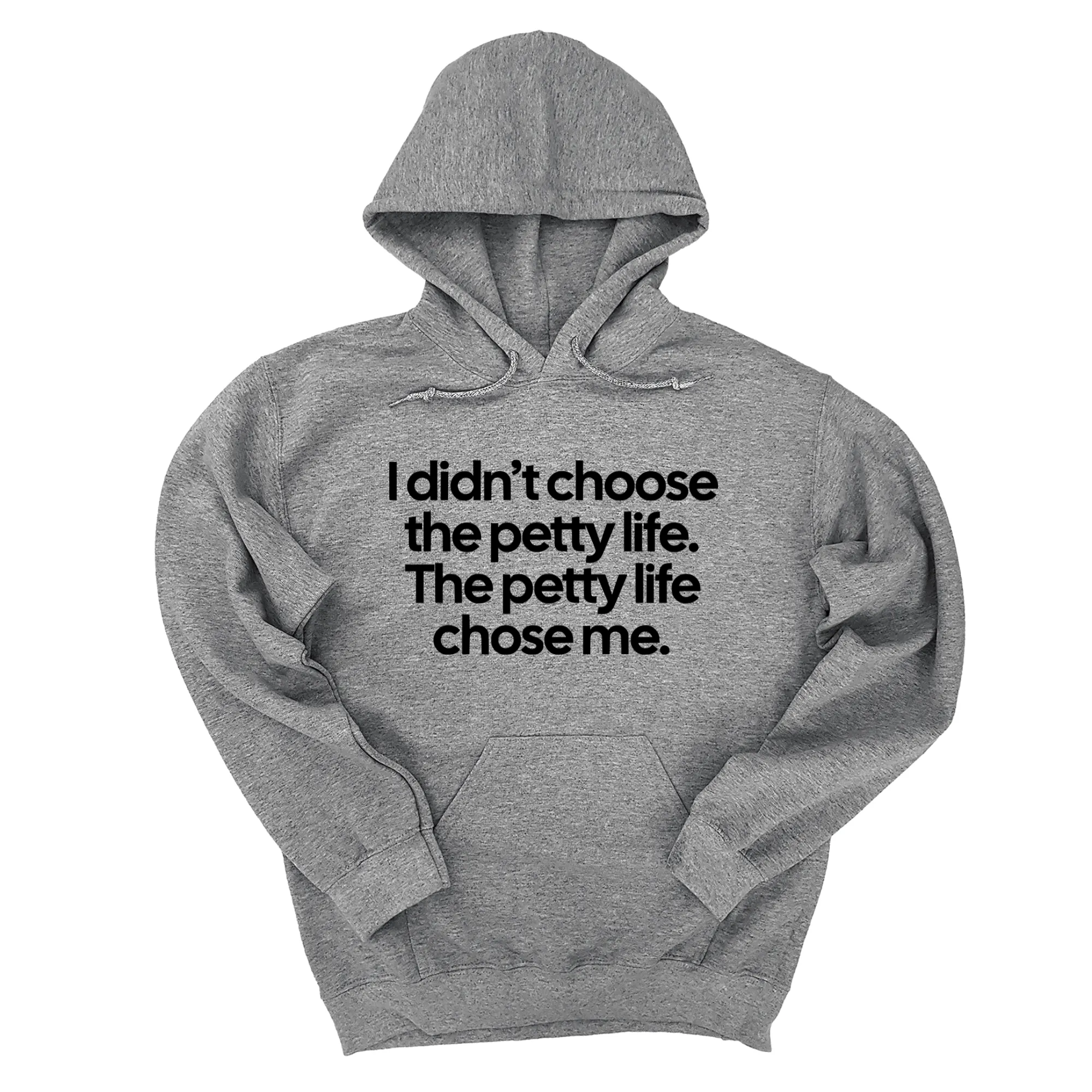 I Didn't Choose the Petty Life, The Petty Life Chose Me Unisex Hoodie