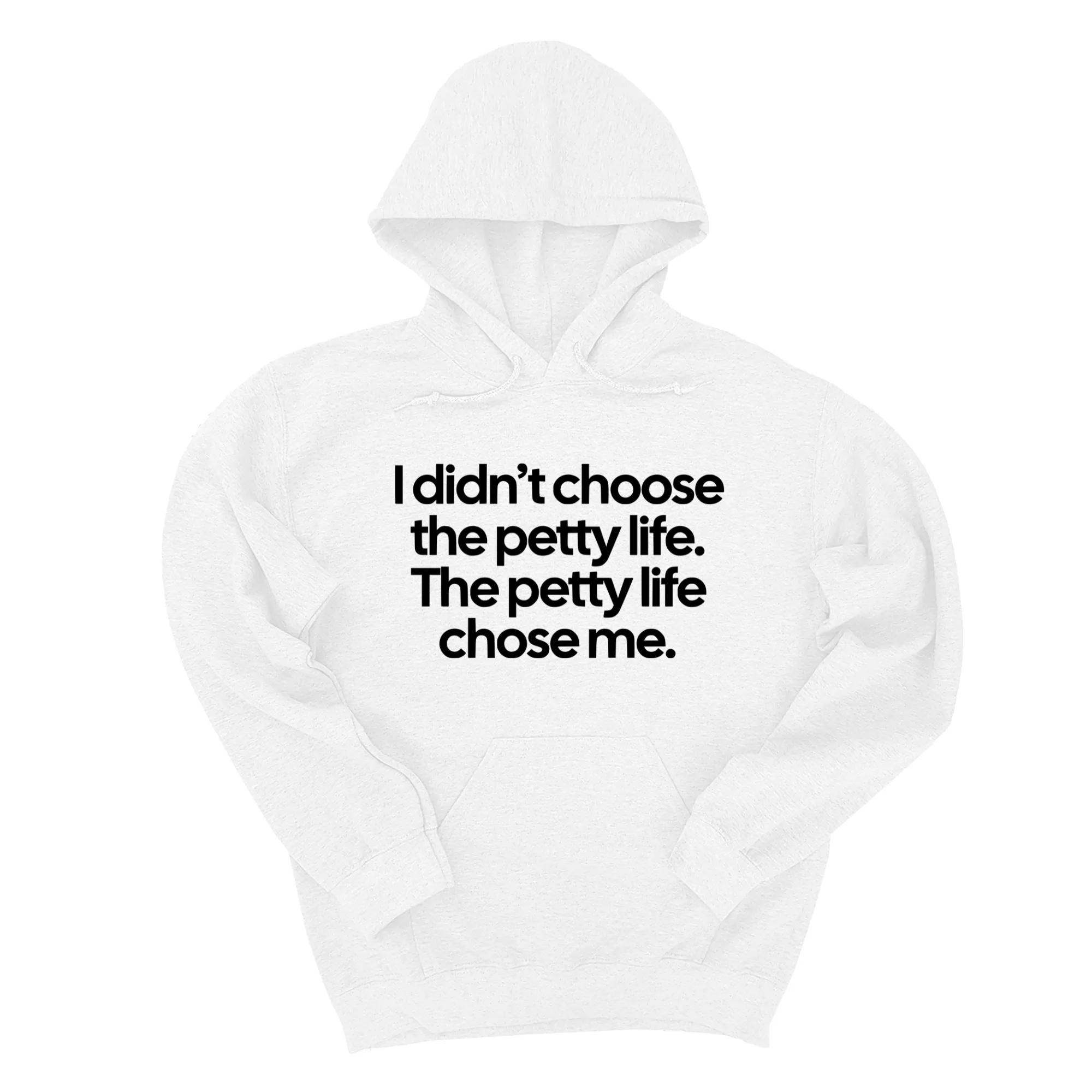 I Didn't Choose the Petty Life, The Petty Life Chose Me Unisex Hoodie