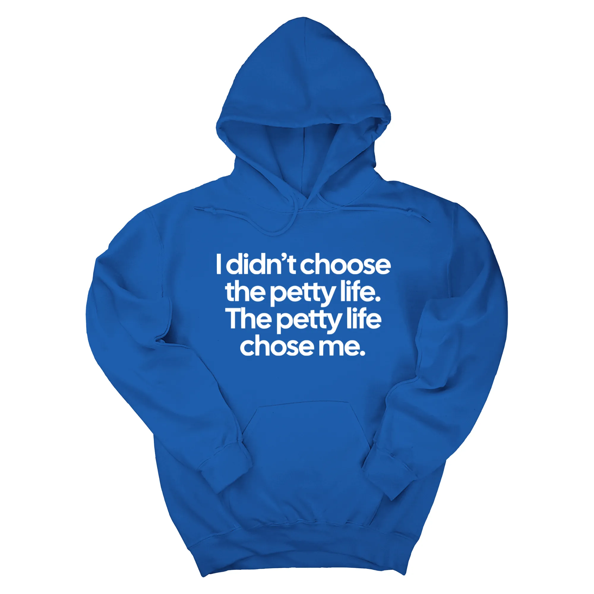 I Didn't Choose the Petty Life, The Petty Life Chose Me Unisex Hoodie