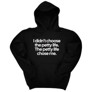 I Didn't Choose the Petty Life, The Petty Life Chose Me Unisex Hoodie