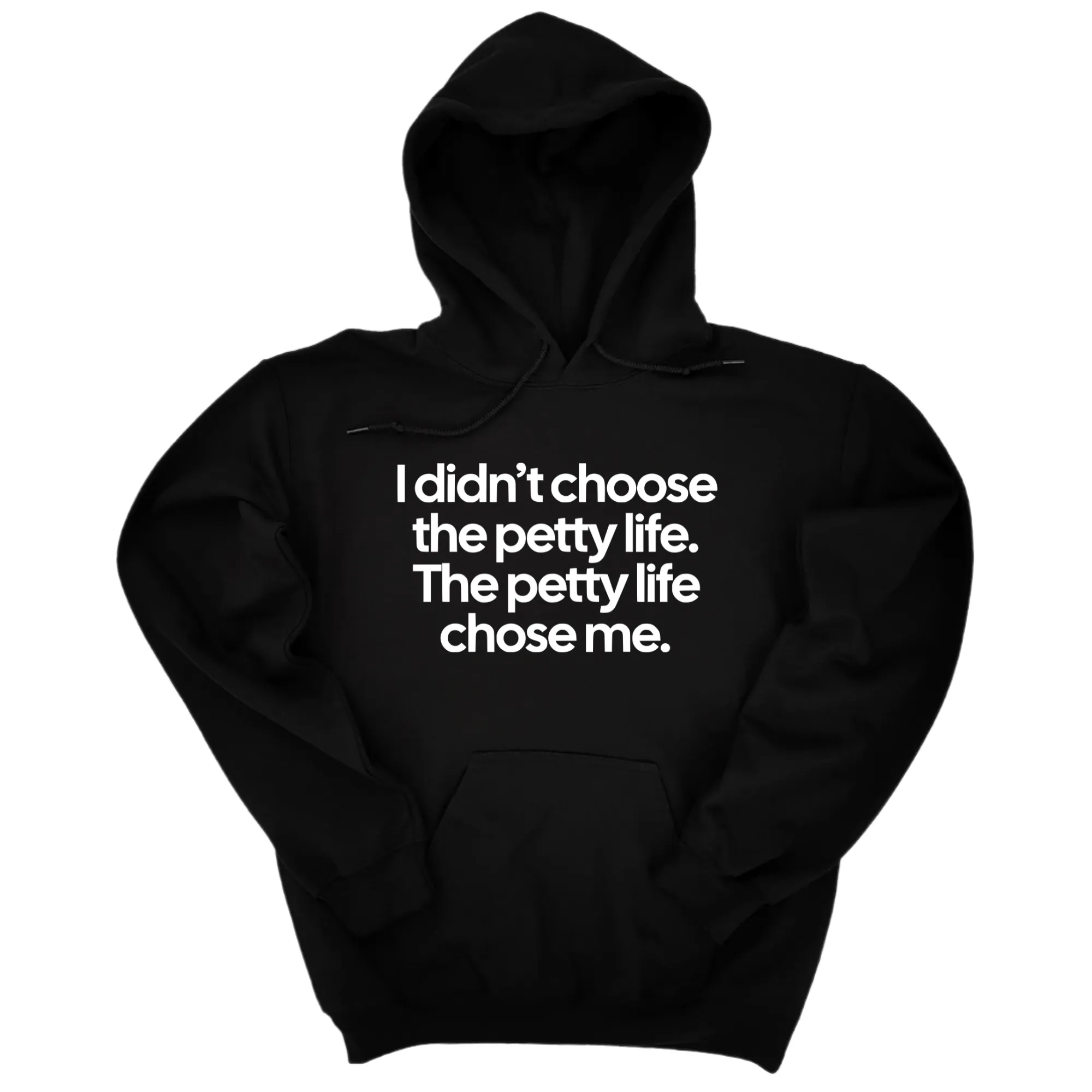 I Didn't Choose the Petty Life, The Petty Life Chose Me Unisex Hoodie