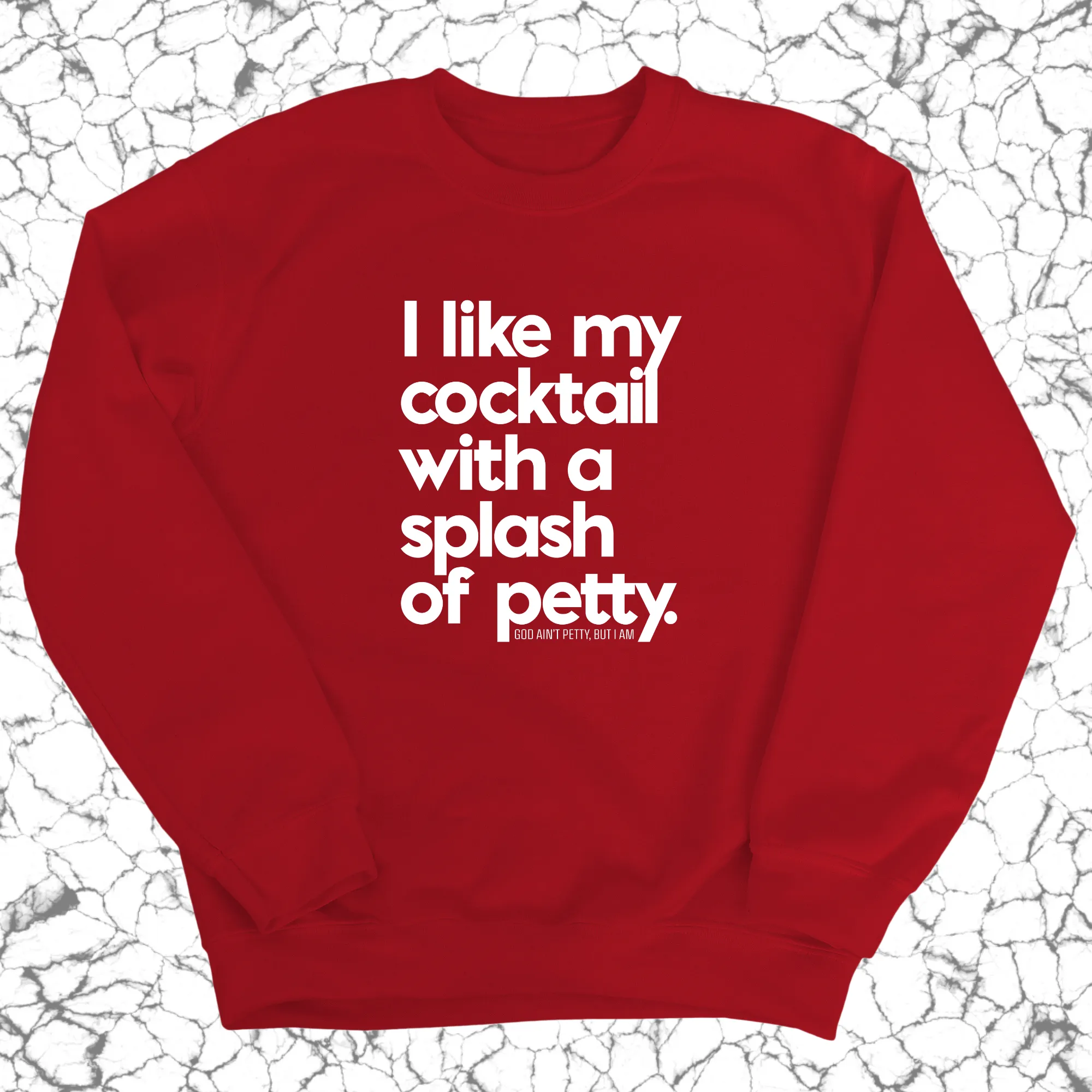 I like my cocktail with a splash of petty Unisex Sweatshirt