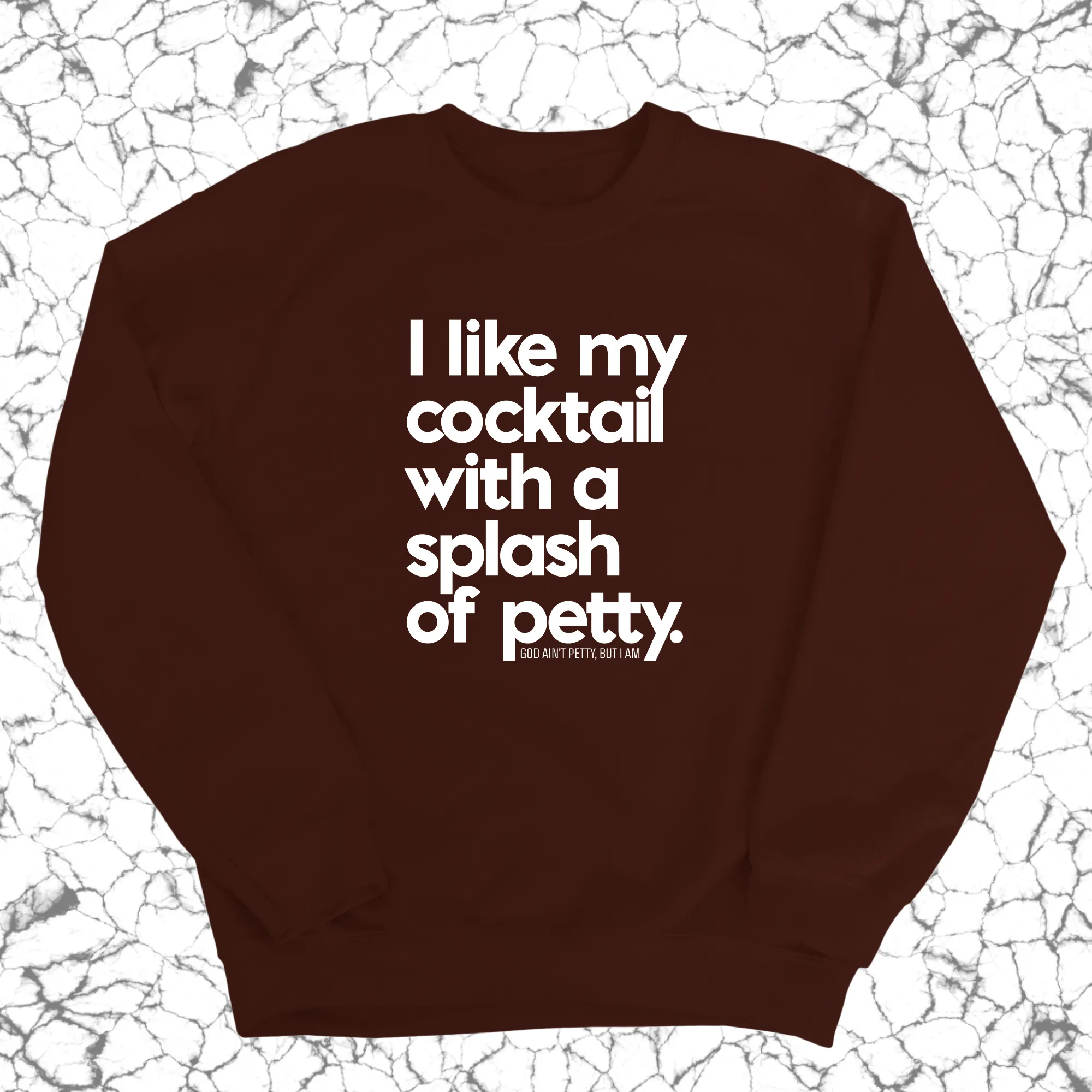 I like my cocktail with a splash of petty Unisex Sweatshirt