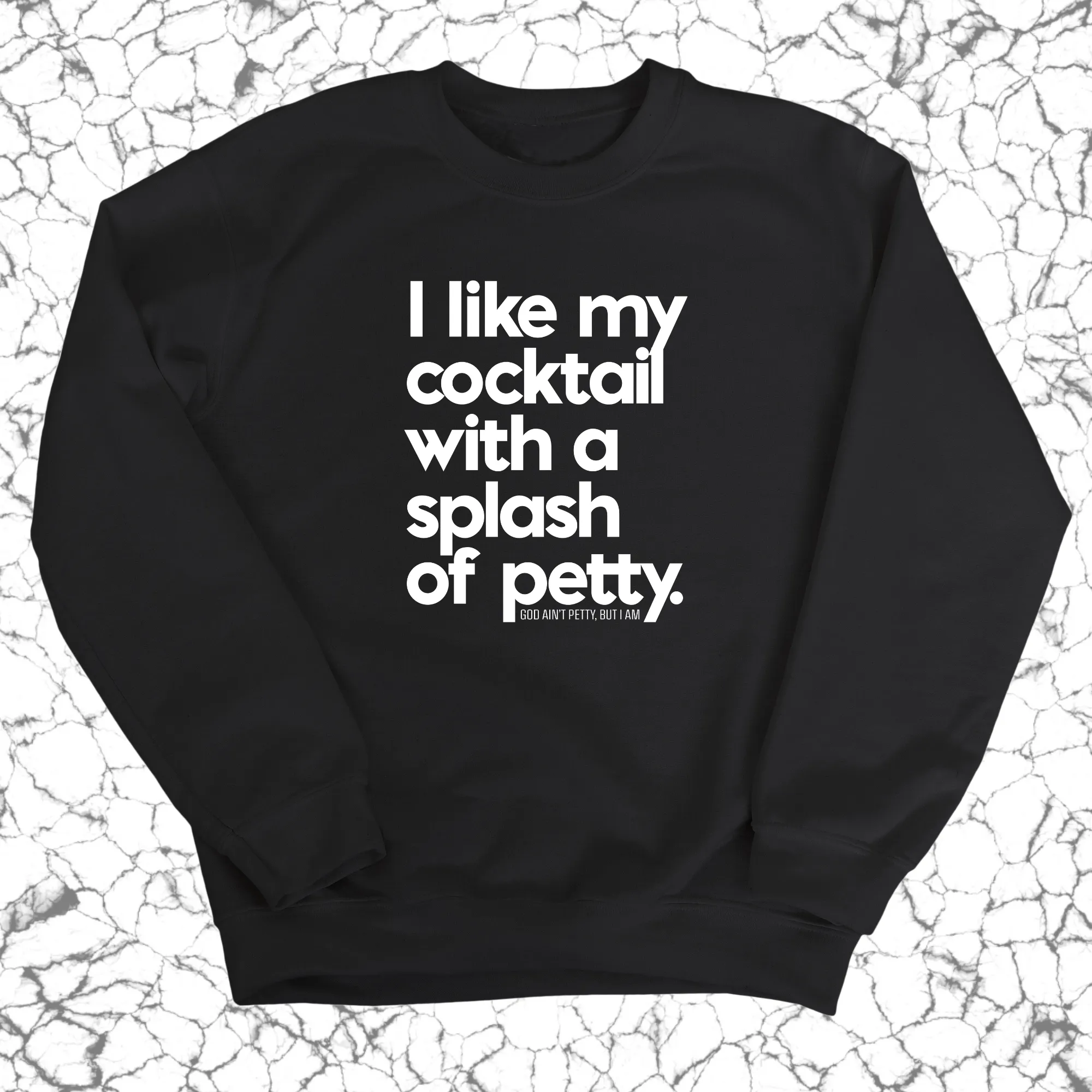 I like my cocktail with a splash of petty Unisex Sweatshirt