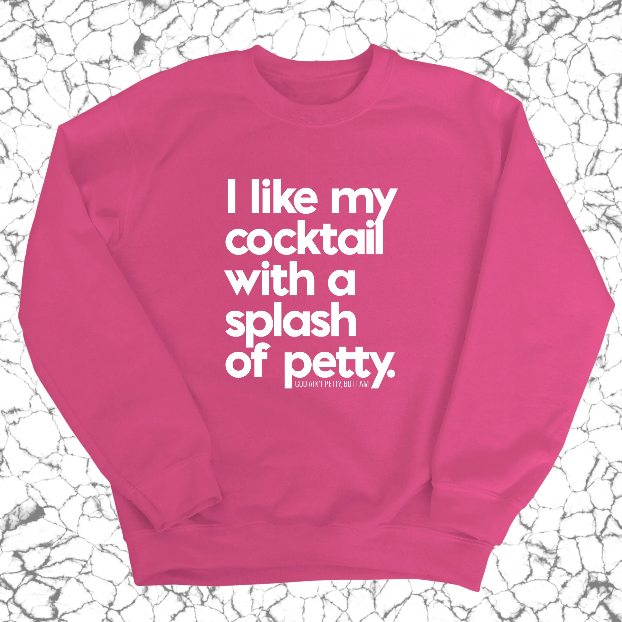 I like my cocktail with a splash of petty Unisex Sweatshirt