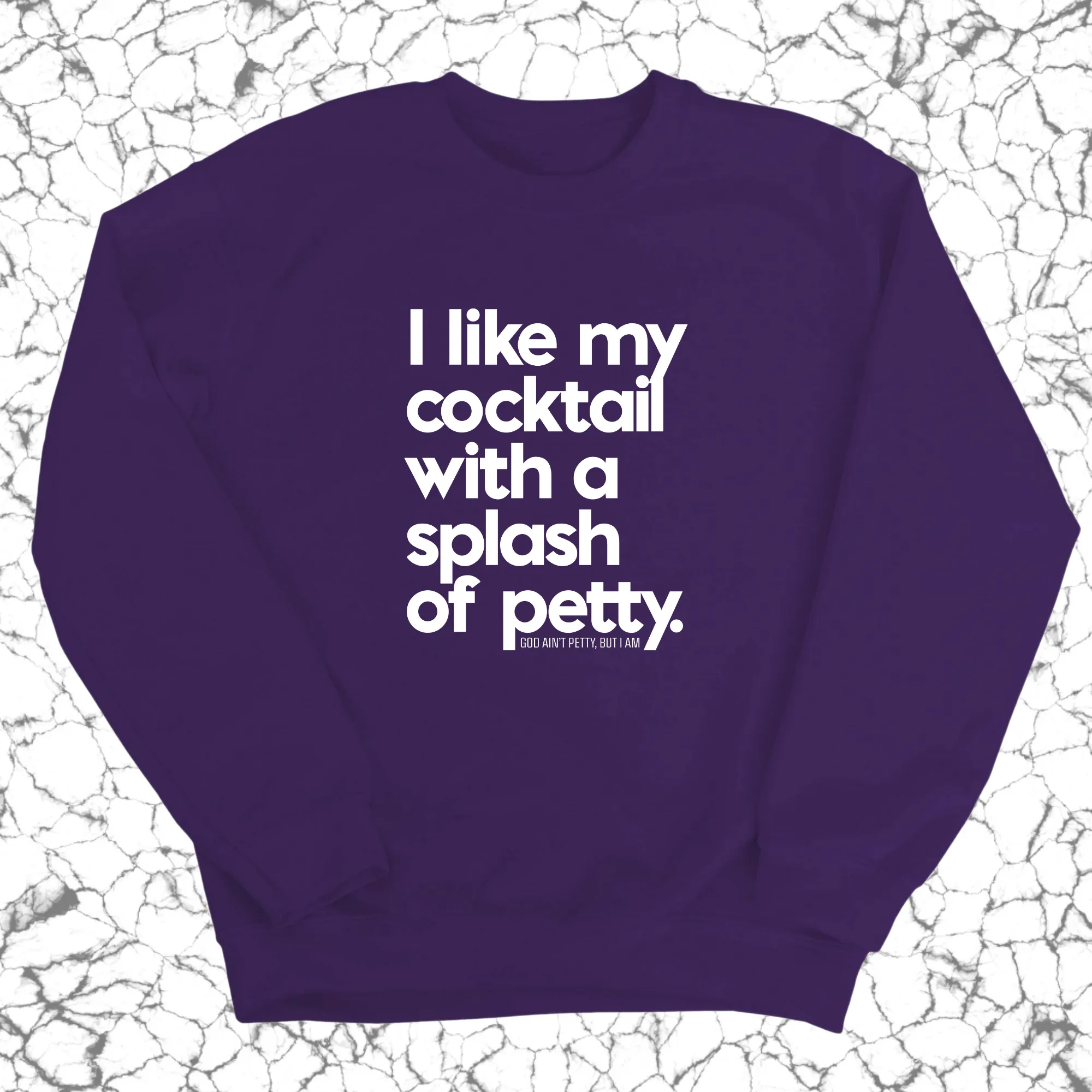 I like my cocktail with a splash of petty Unisex Sweatshirt