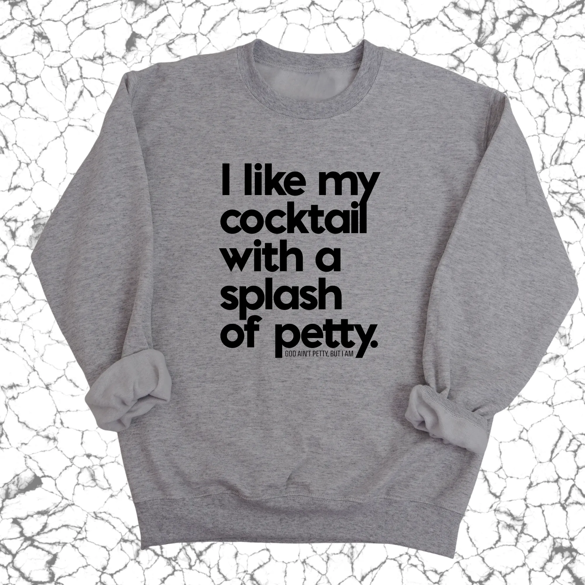 I like my cocktail with a splash of petty Unisex Sweatshirt