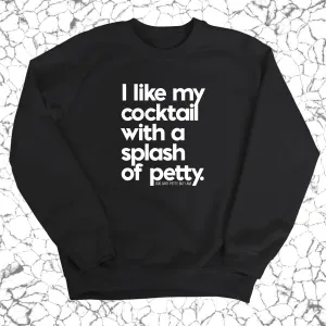 I like my cocktail with a splash of petty Unisex Sweatshirt