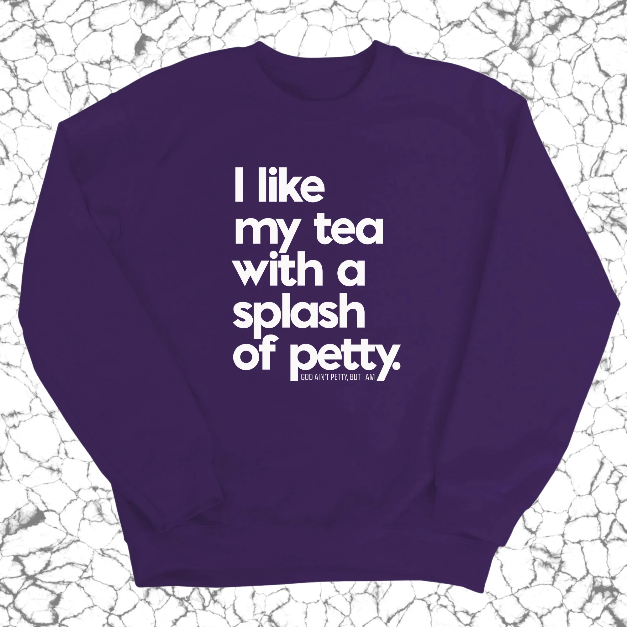 I like my tea with a Splash of Petty Unisex Sweatshirt
