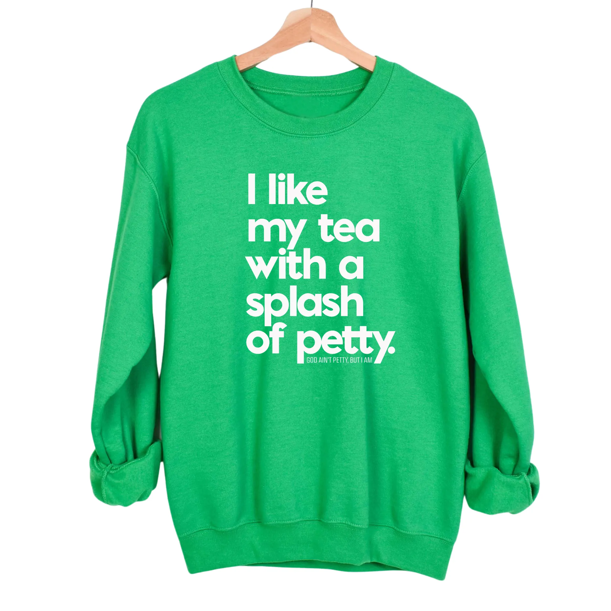 I like my tea with a Splash of Petty Unisex Sweatshirt