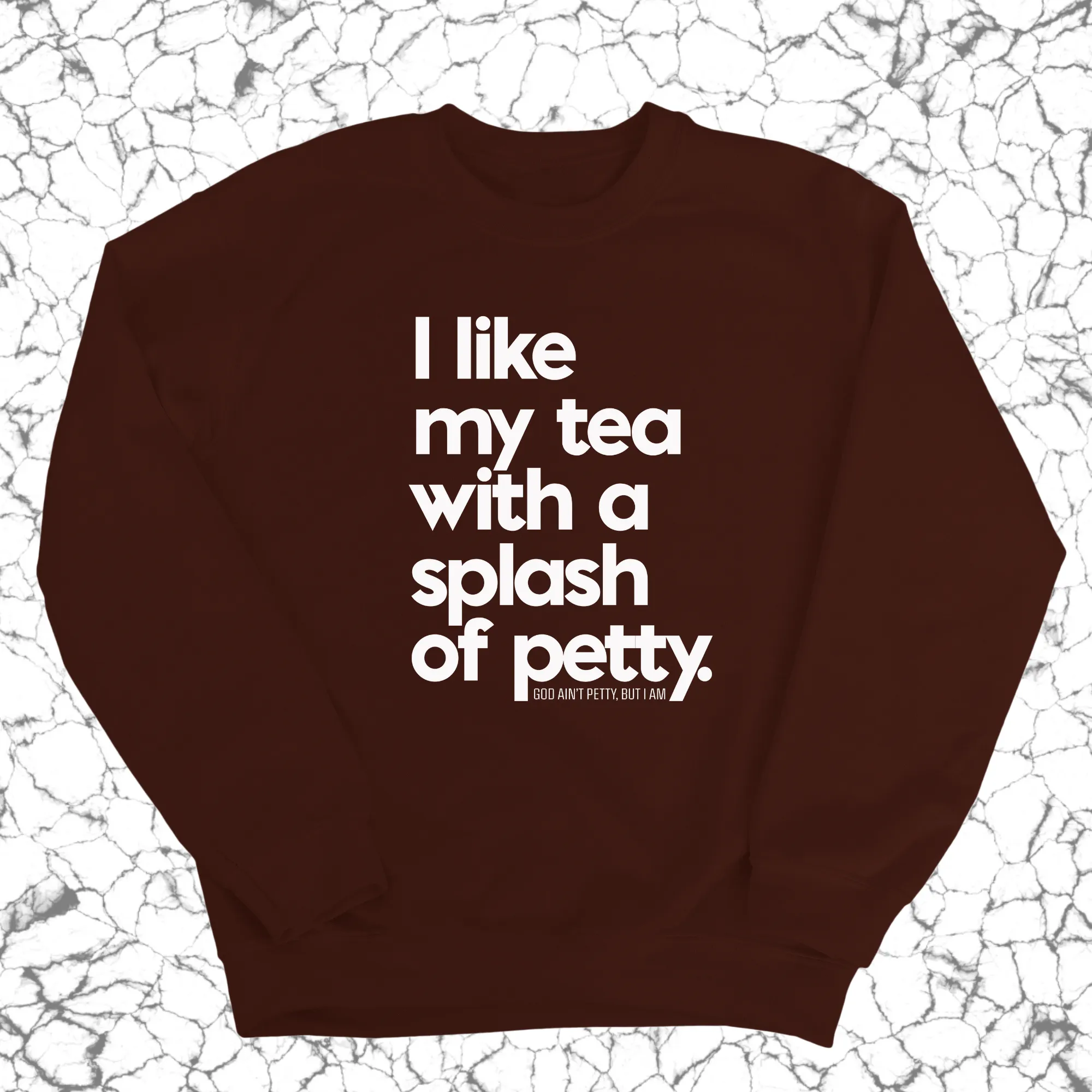 I like my tea with a Splash of Petty Unisex Sweatshirt