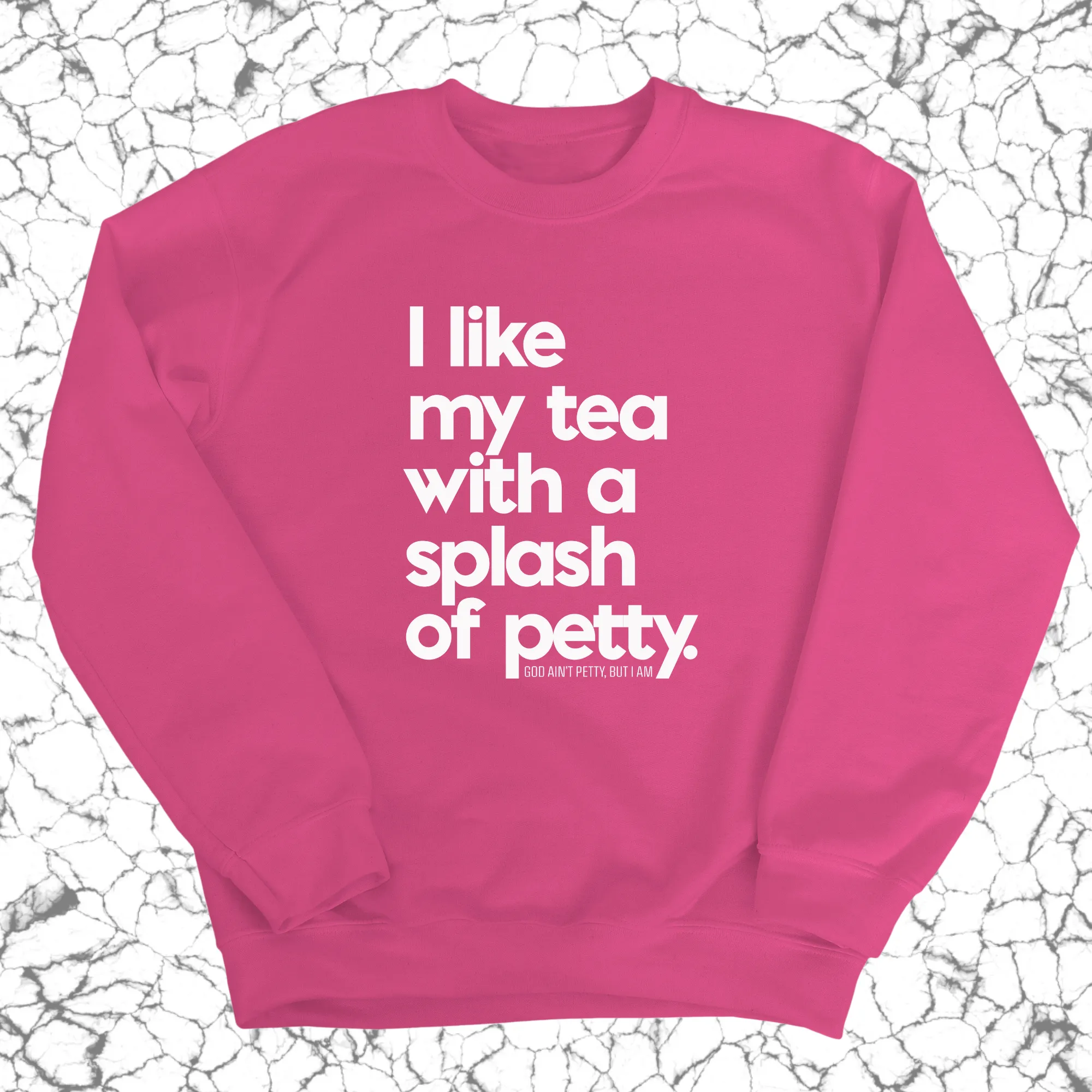 I like my tea with a Splash of Petty Unisex Sweatshirt