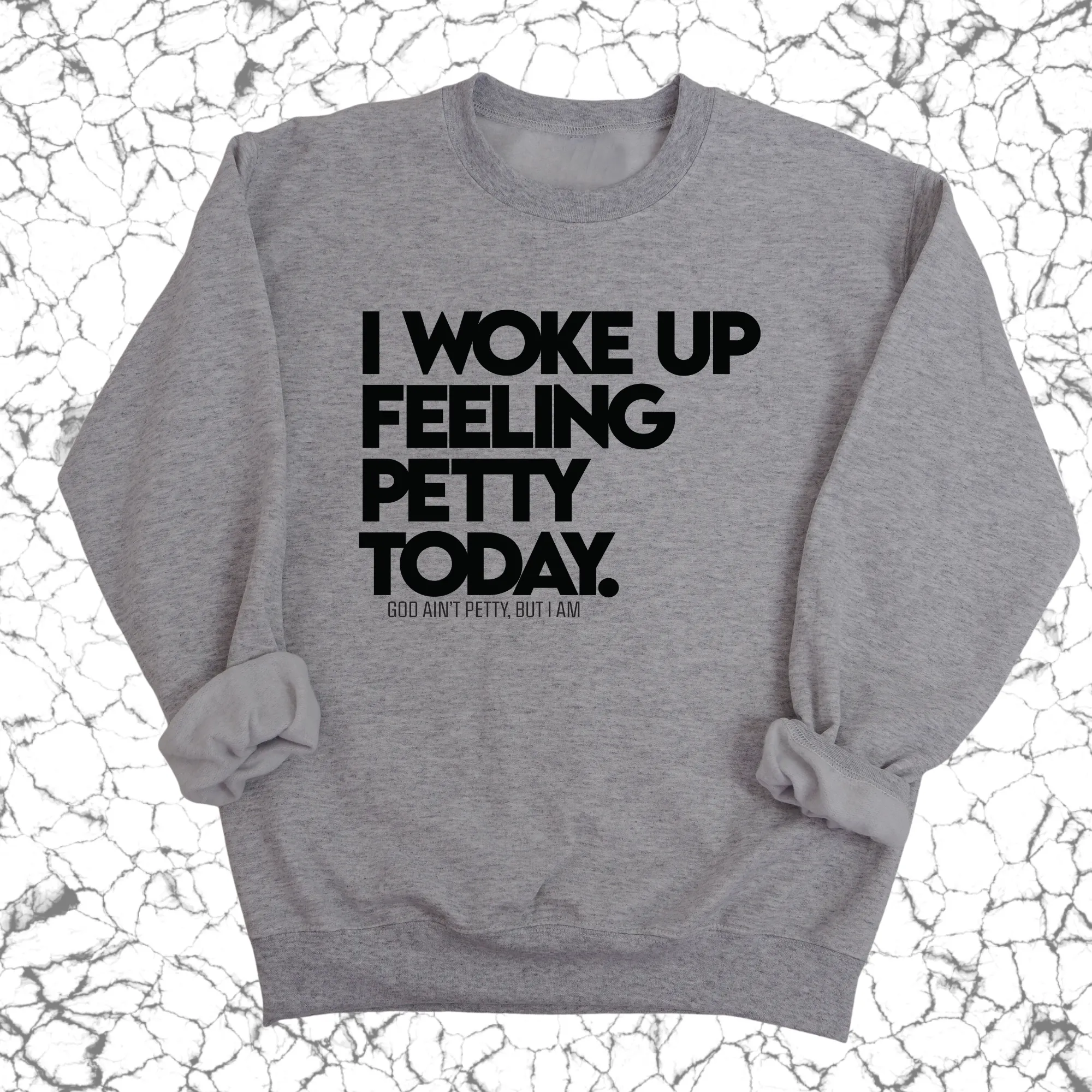I Woke up Feeling Petty Today Unisex Sweatshirt