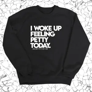 I Woke up Feeling Petty Today Unisex Sweatshirt