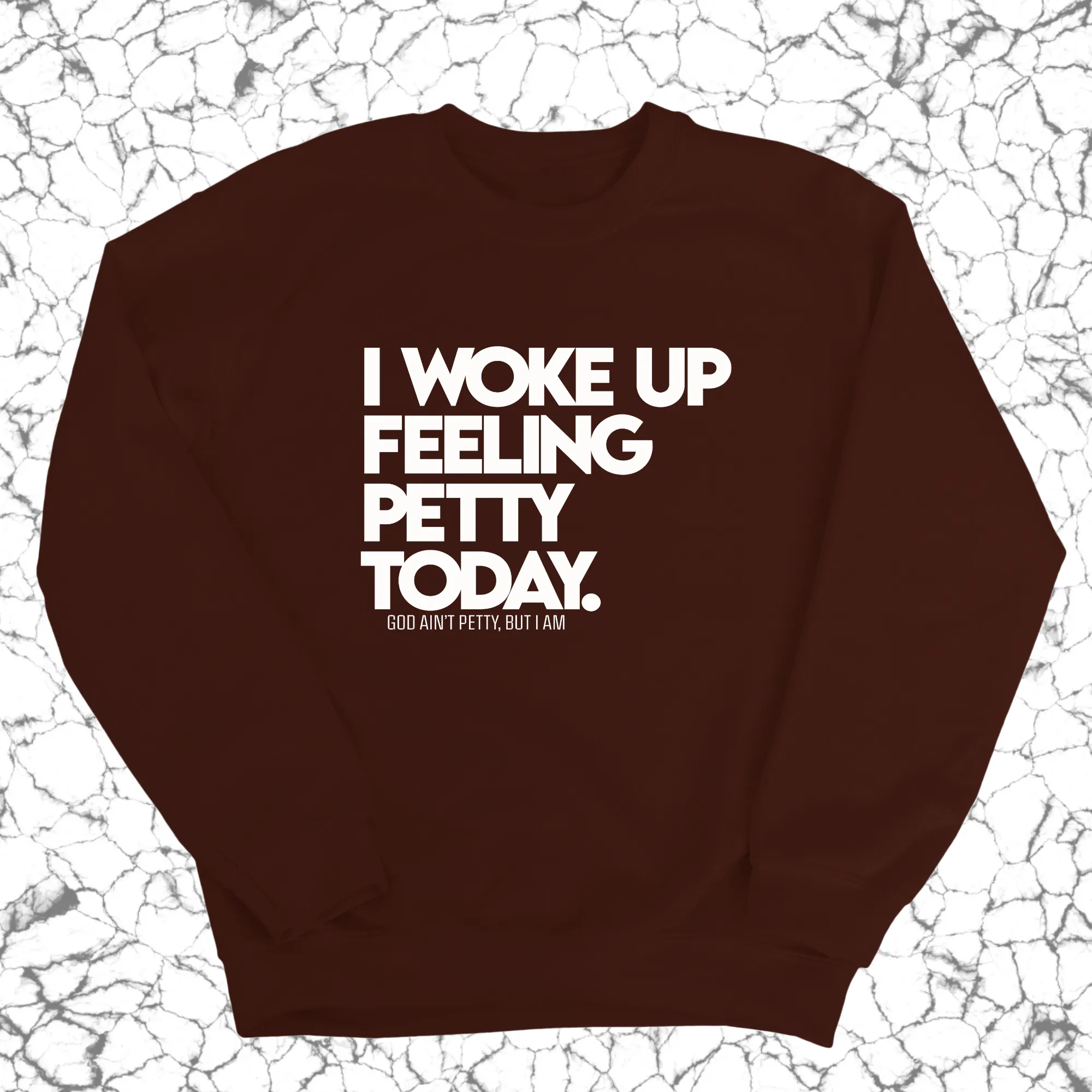 I Woke up Feeling Petty Today Unisex Sweatshirt