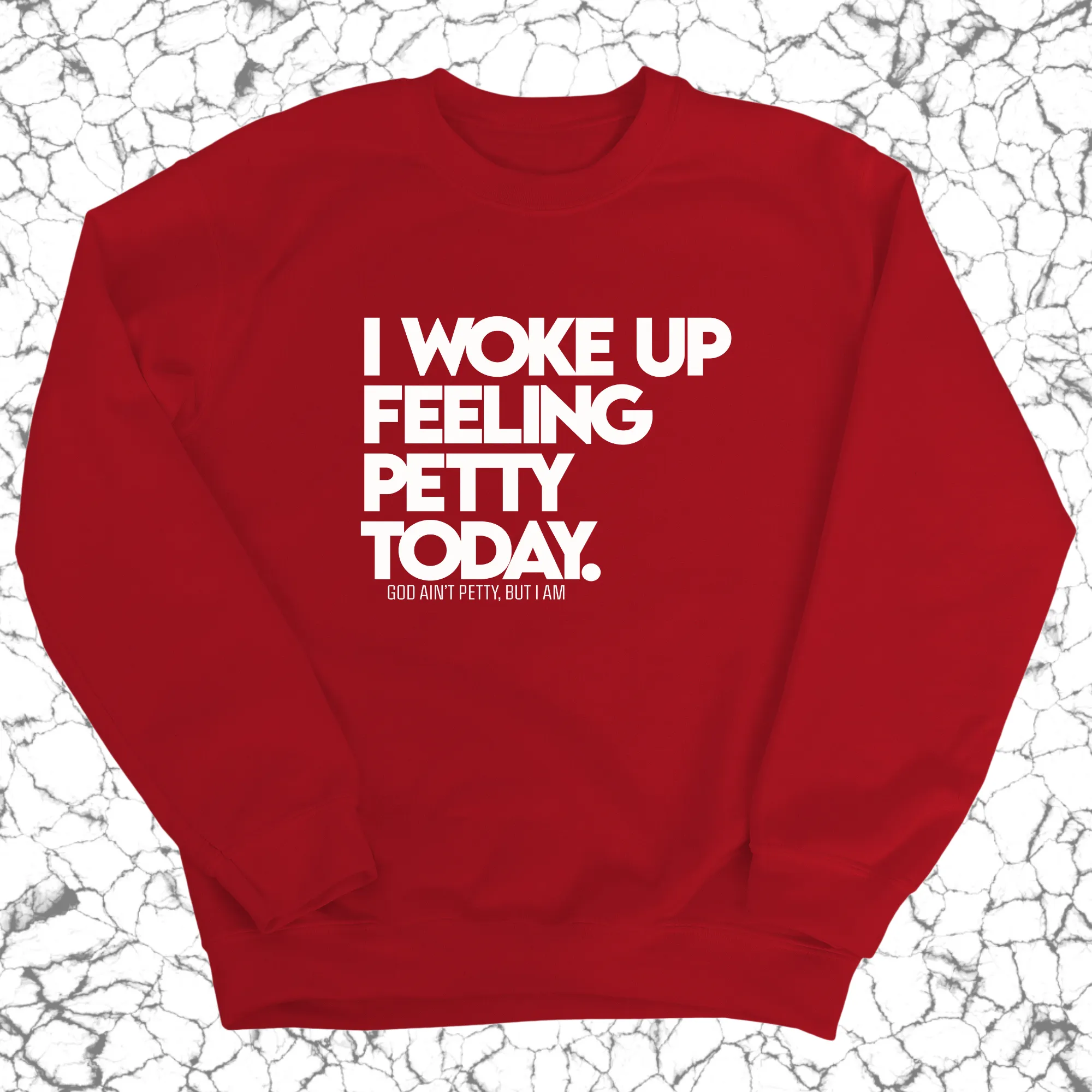 I Woke up Feeling Petty Today Unisex Sweatshirt