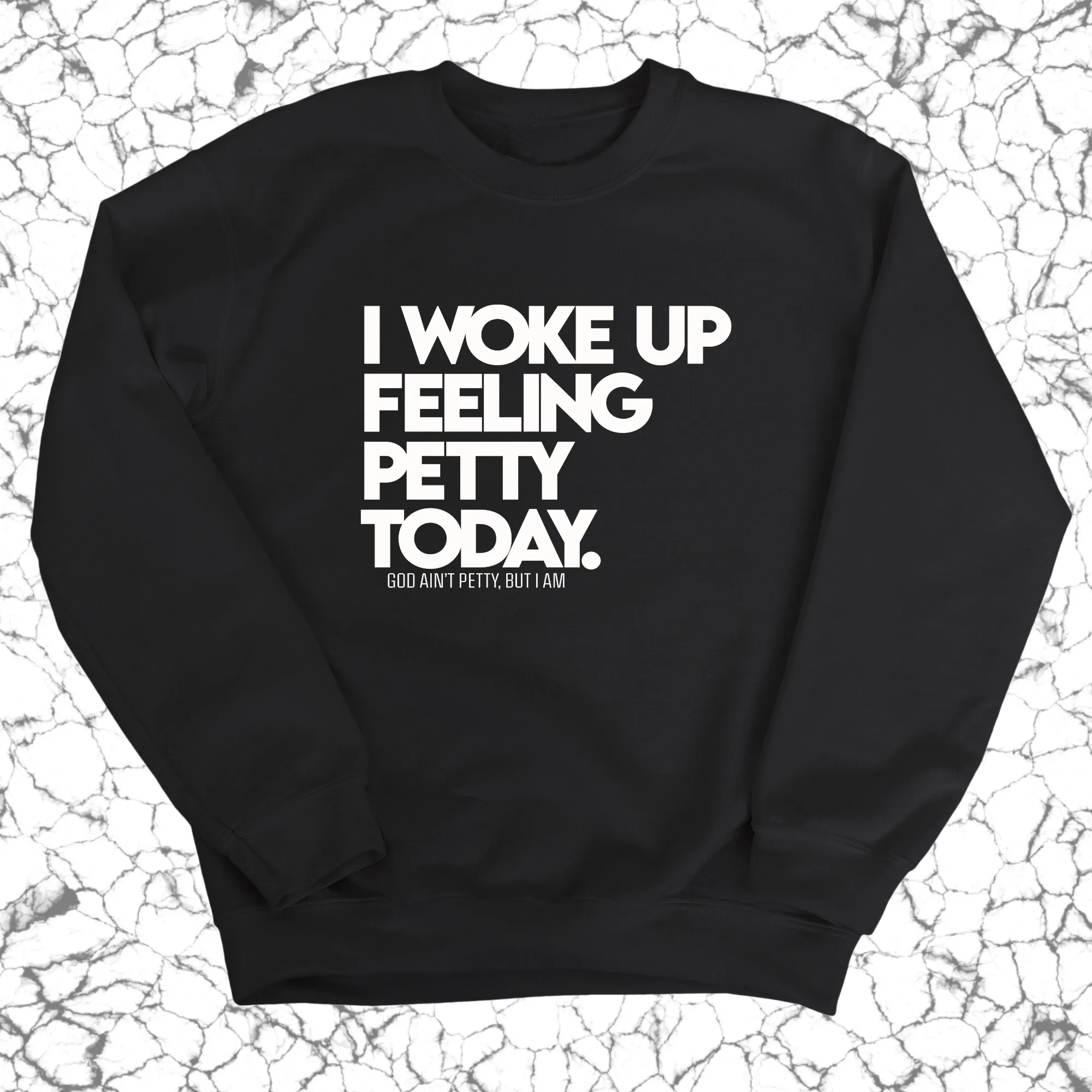 I Woke up Feeling Petty Today Unisex Sweatshirt