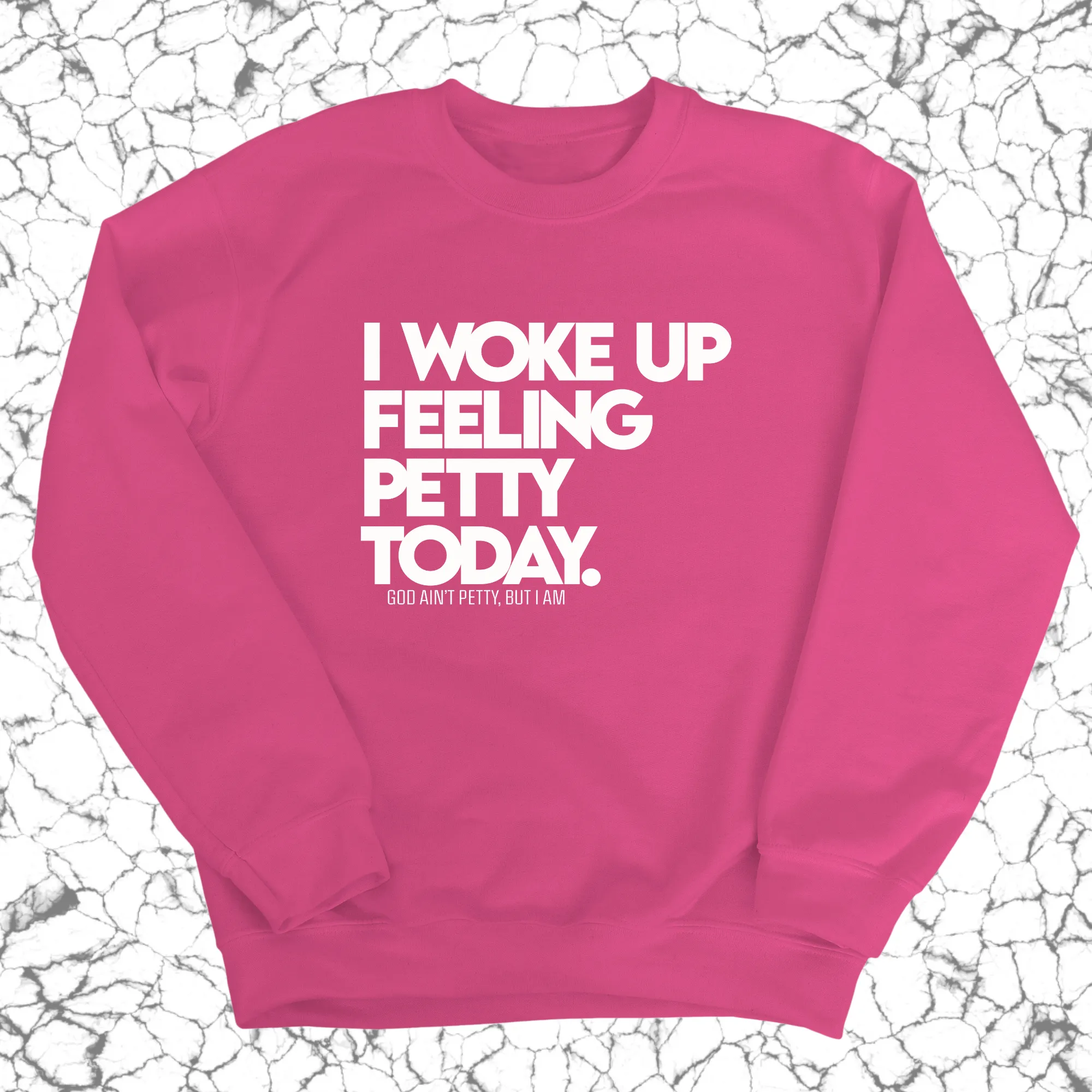 I Woke up Feeling Petty Today Unisex Sweatshirt
