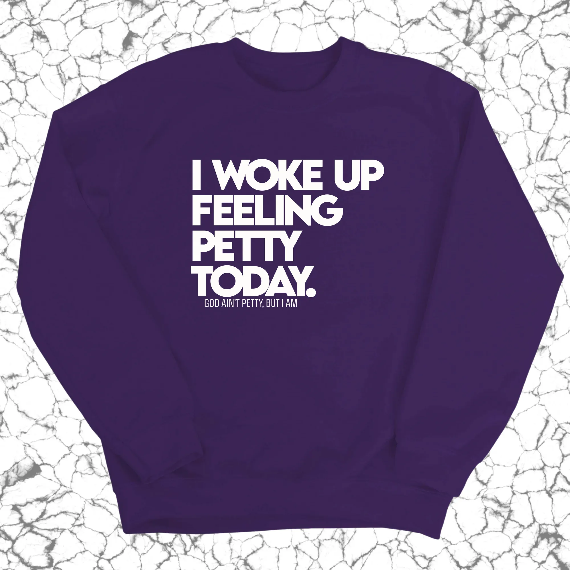 I Woke up Feeling Petty Today Unisex Sweatshirt