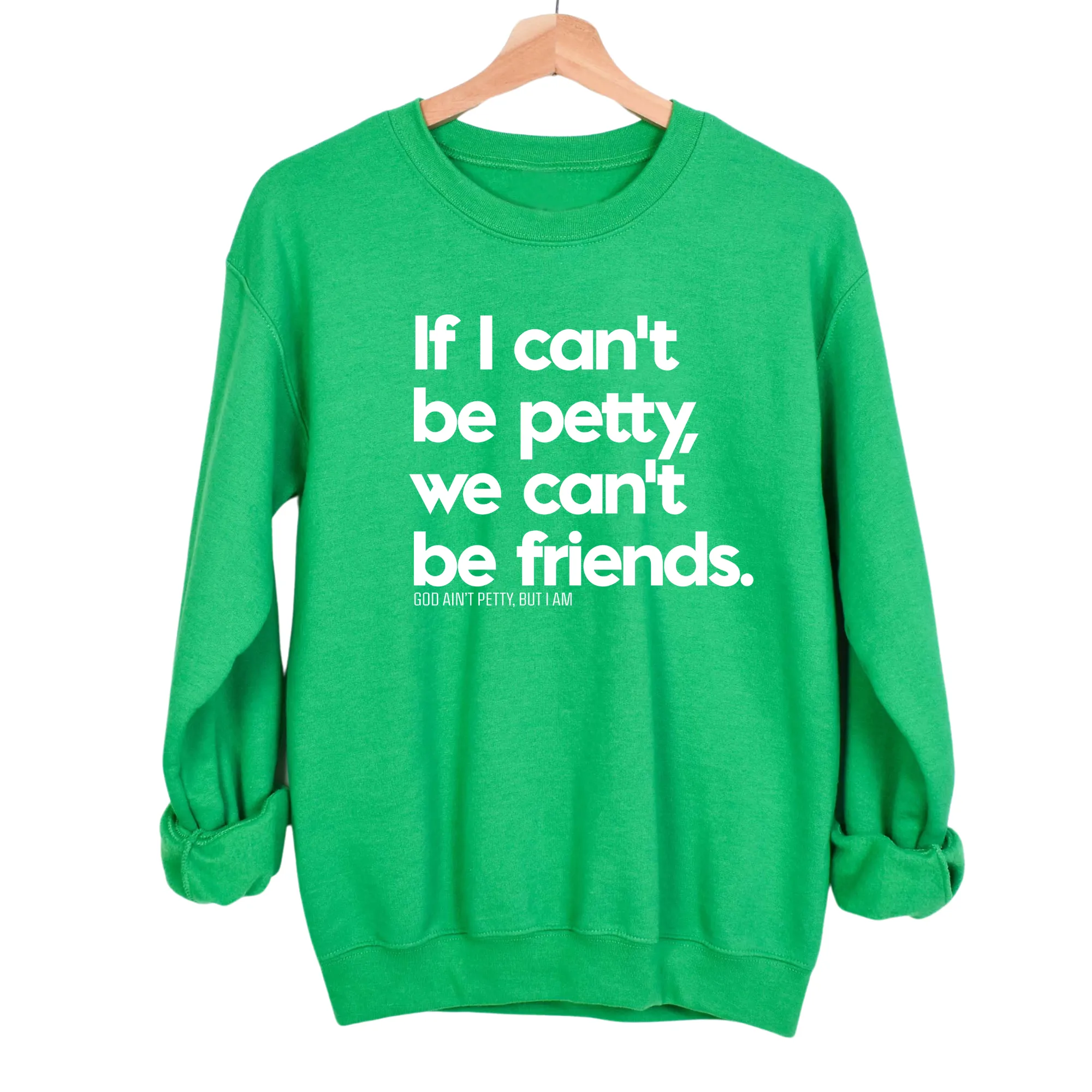 If I can't be petty we can't be friends Unisex Sweatshirt