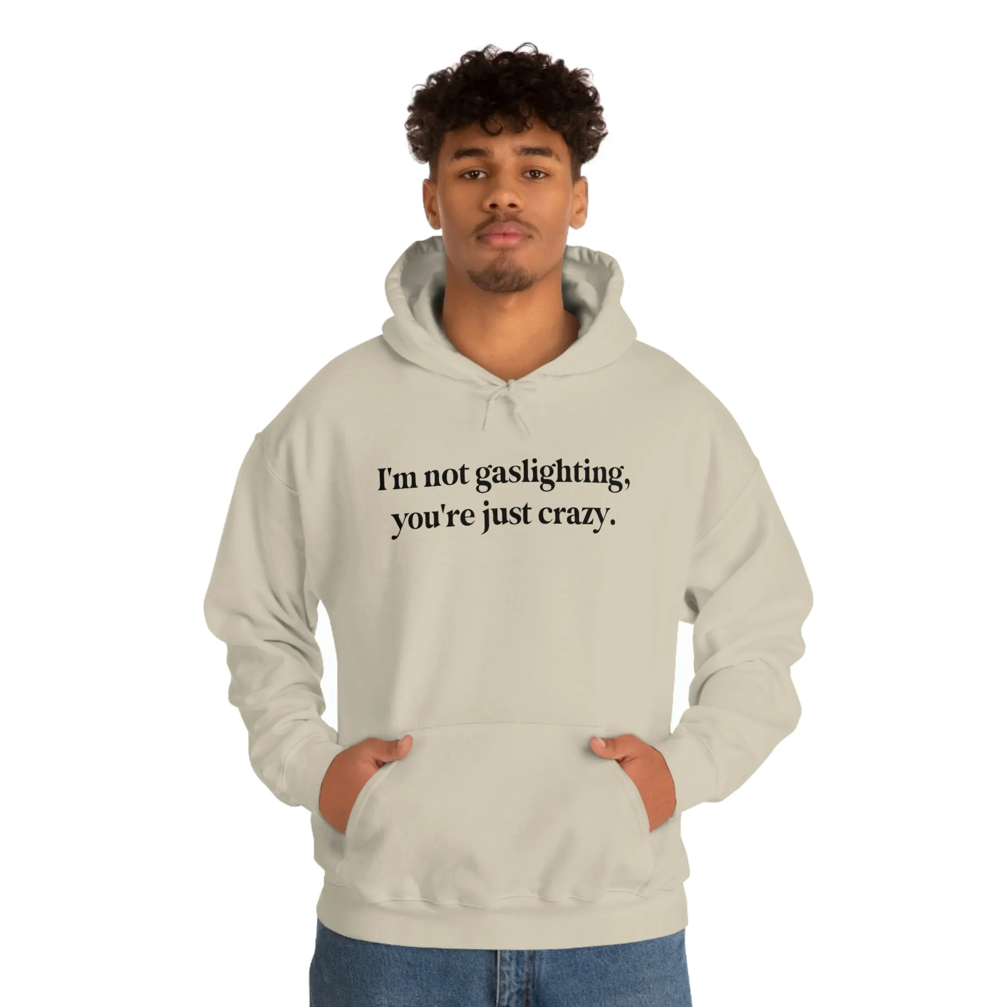 I'm not gaslighting, you're just crazy.