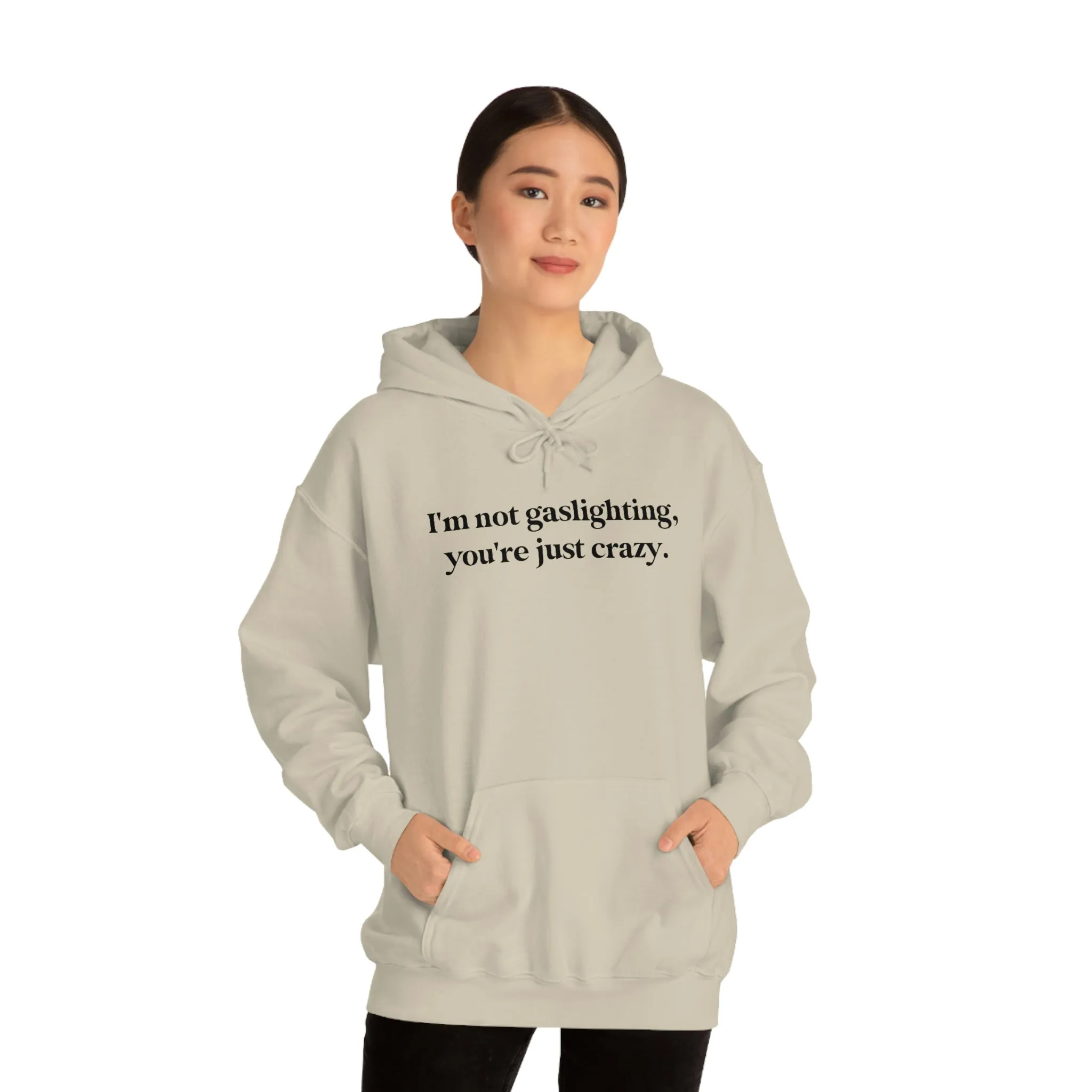 I'm not gaslighting, you're just crazy.
