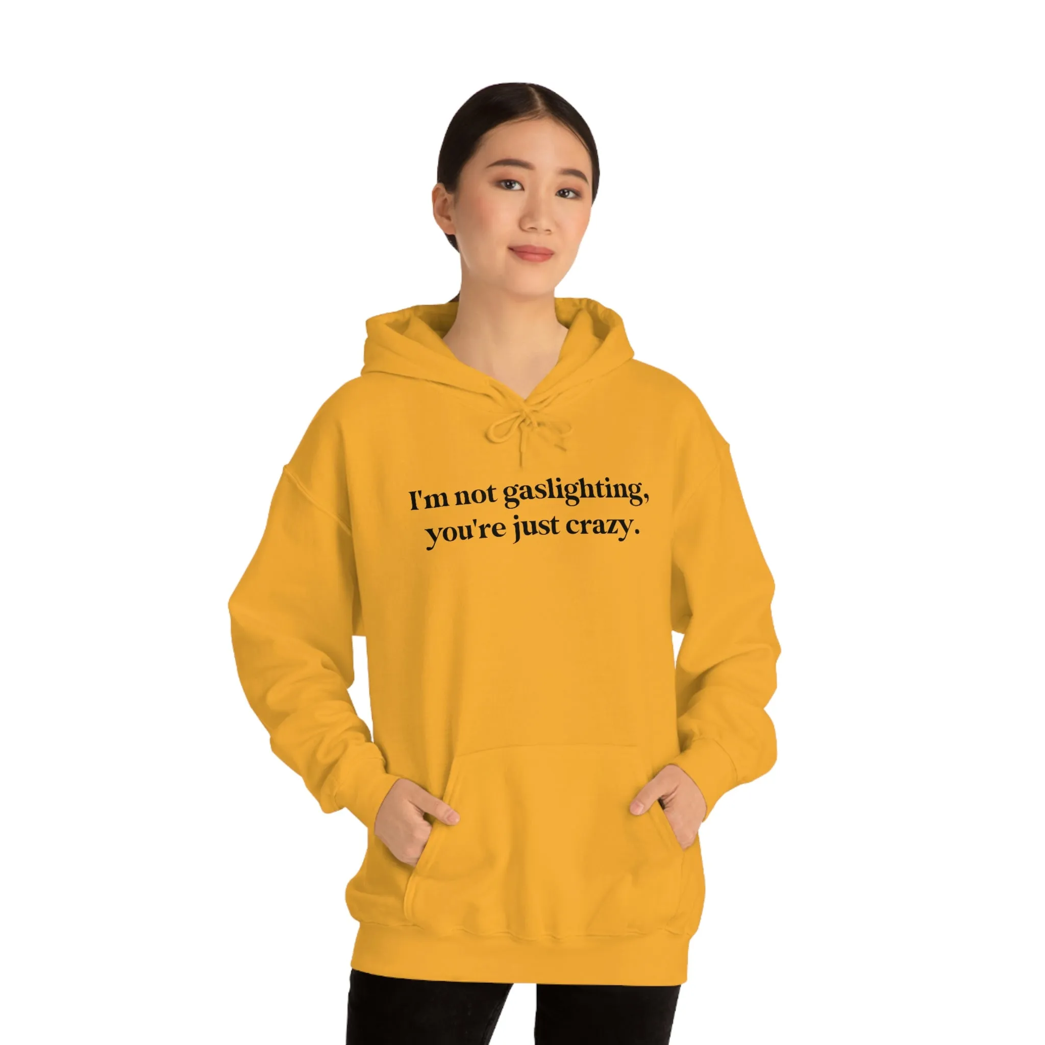 I'm not gaslighting, you're just crazy.