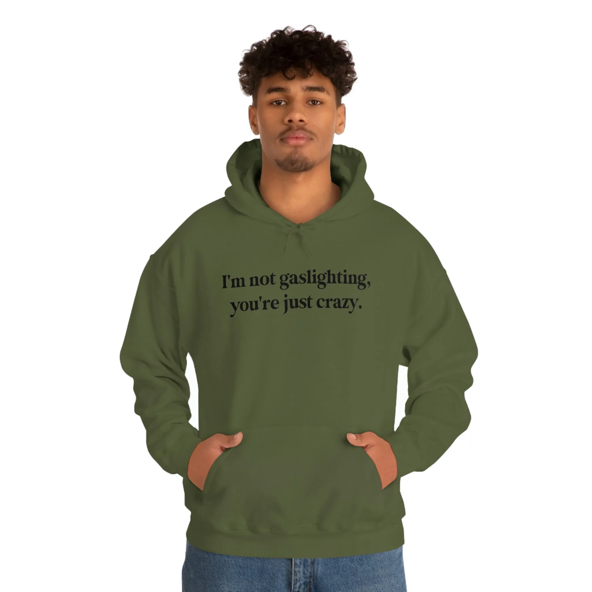 I'm not gaslighting, you're just crazy.