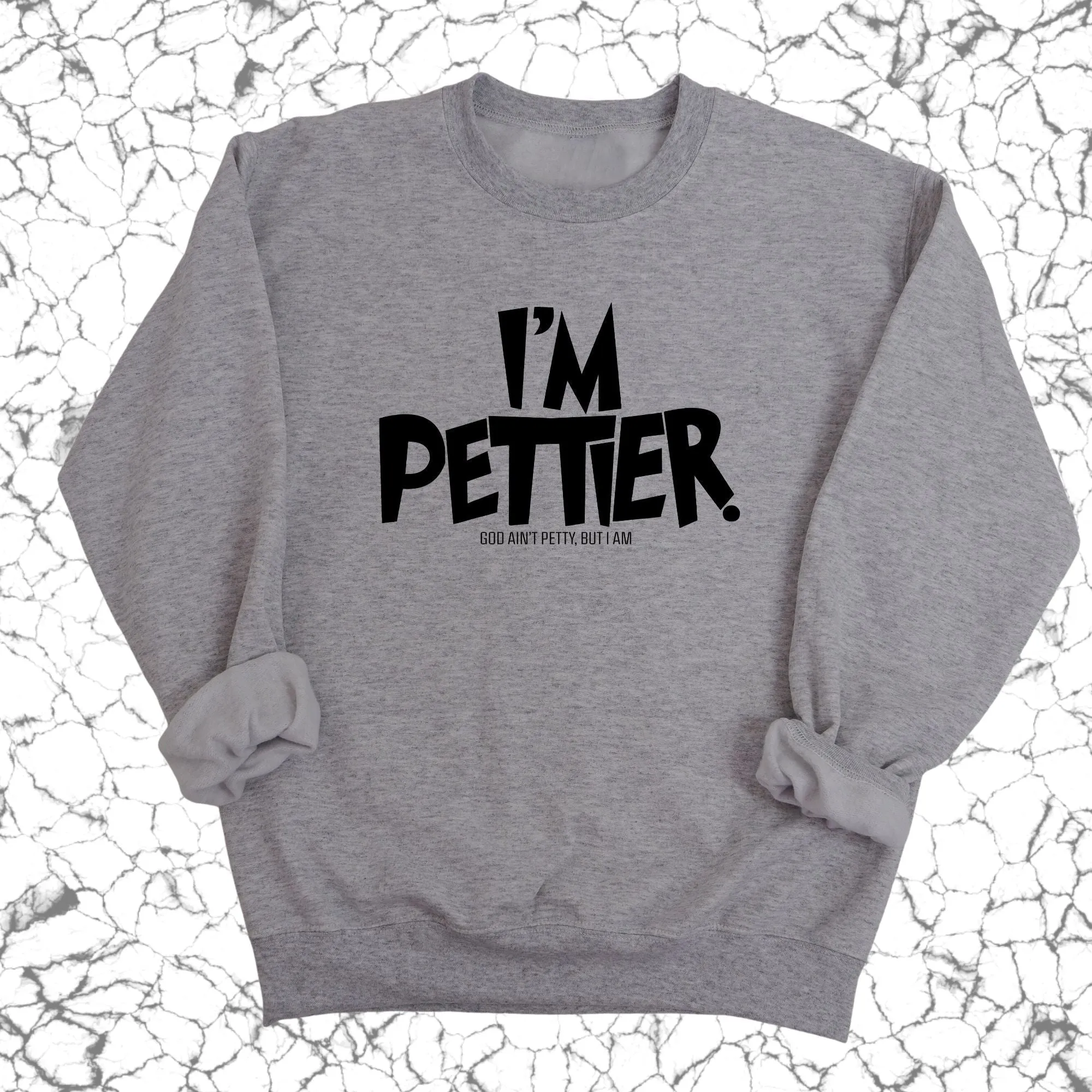 I'm Pettier Unisex Sweatshirt