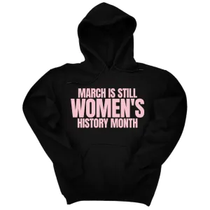March is still Women's History Month Unisex Hoodie (NEW COLORWAYS)